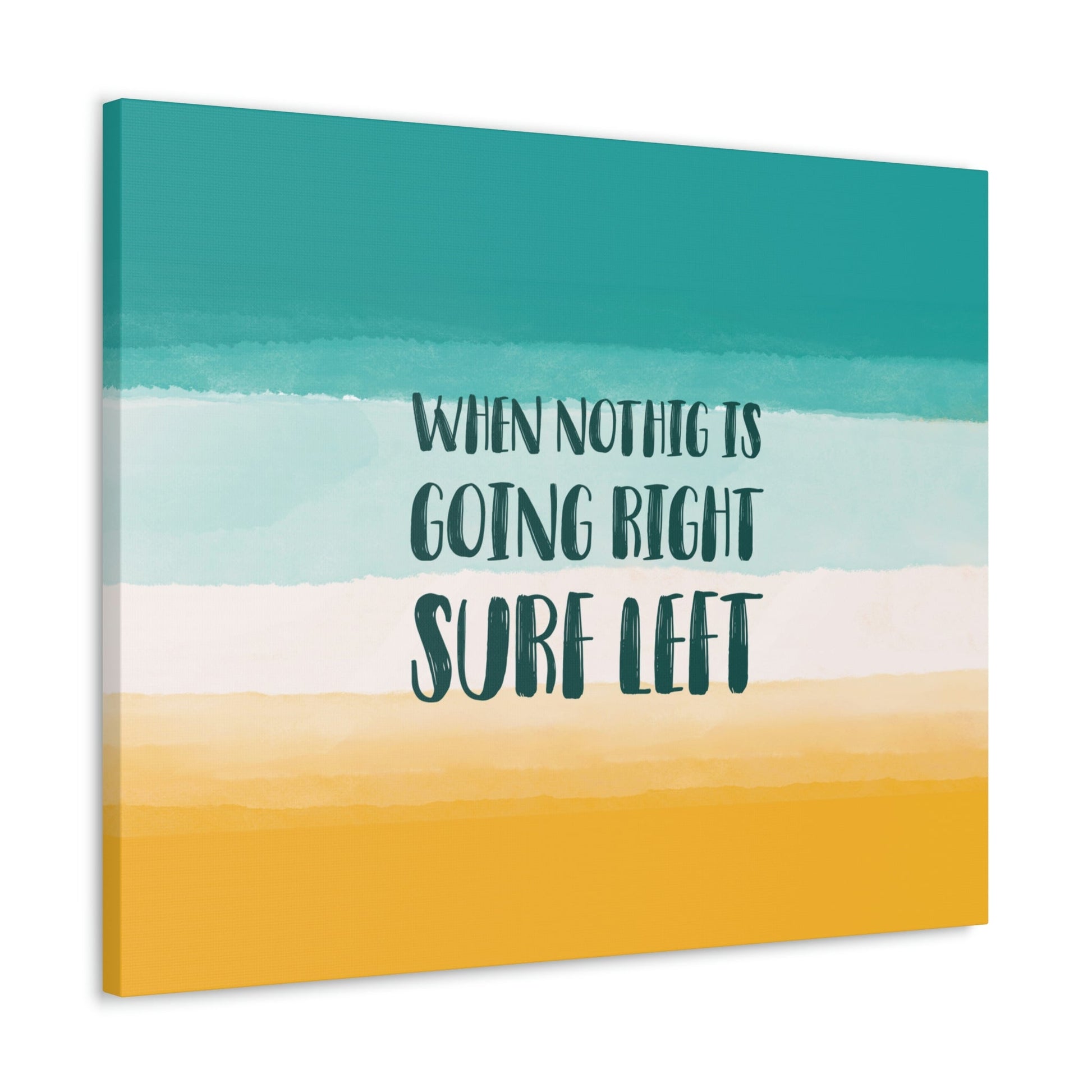 When Nothing Is Going Right Surf Left Surfing Quotes Classic Art Canvas Gallery Wraps Ichaku [Perfect Gifts Selection]