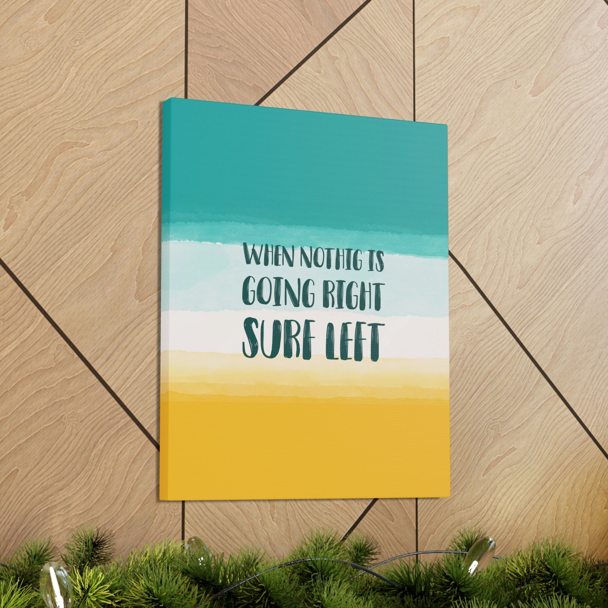 When Nothing Is Going Right Surf Left Surfing Quotes Classic Art Canvas Gallery Wraps Ichaku [Perfect Gifts Selection]