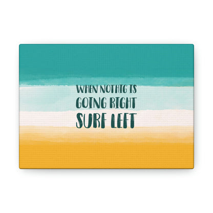 When Nothing Is Going Right Surf Left Surfing Quotes Classic Art Canvas Gallery Wraps Ichaku [Perfect Gifts Selection]