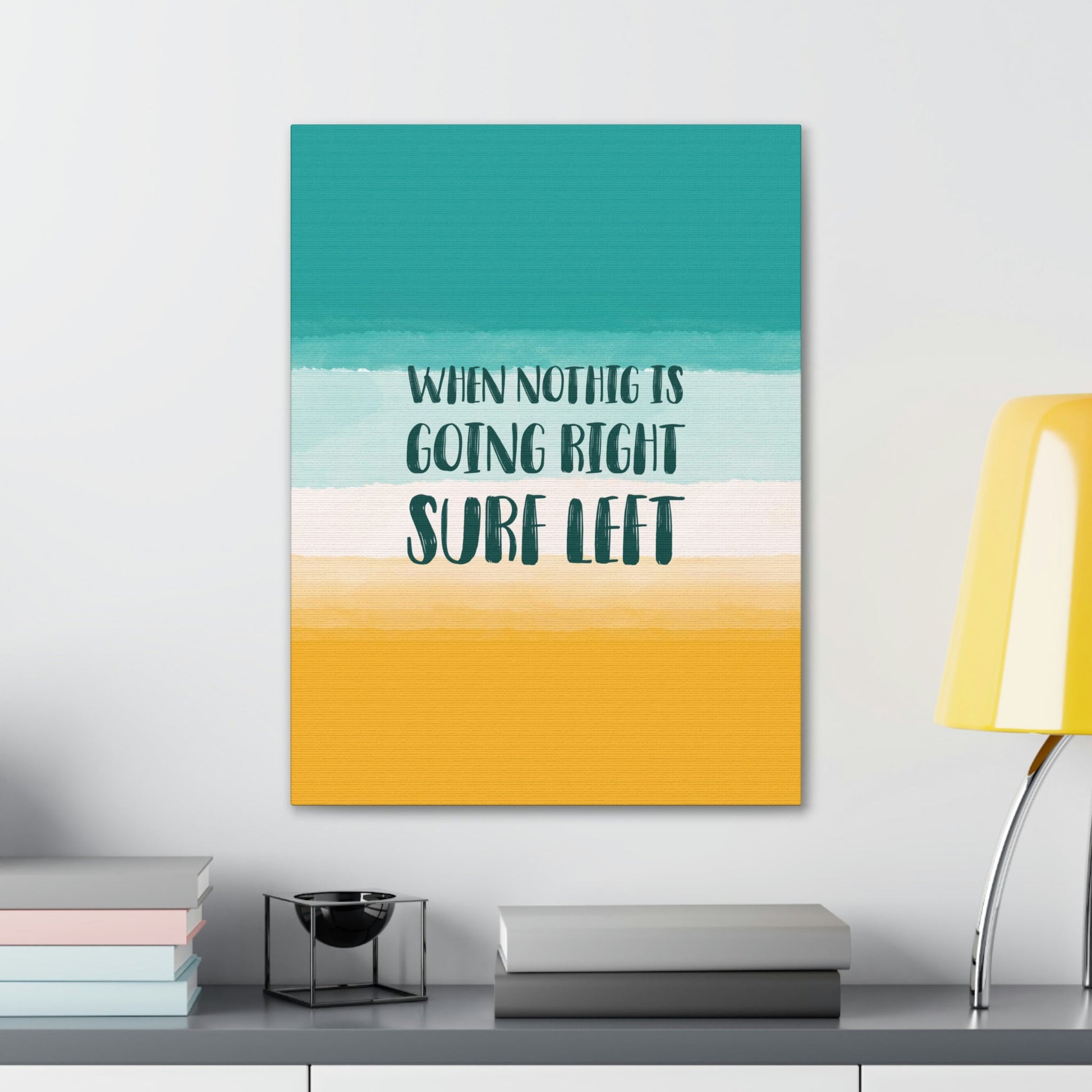 When Nothing Is Going Right Surf Left Surfing Quotes Classic Art Canvas Gallery Wraps Ichaku [Perfect Gifts Selection]