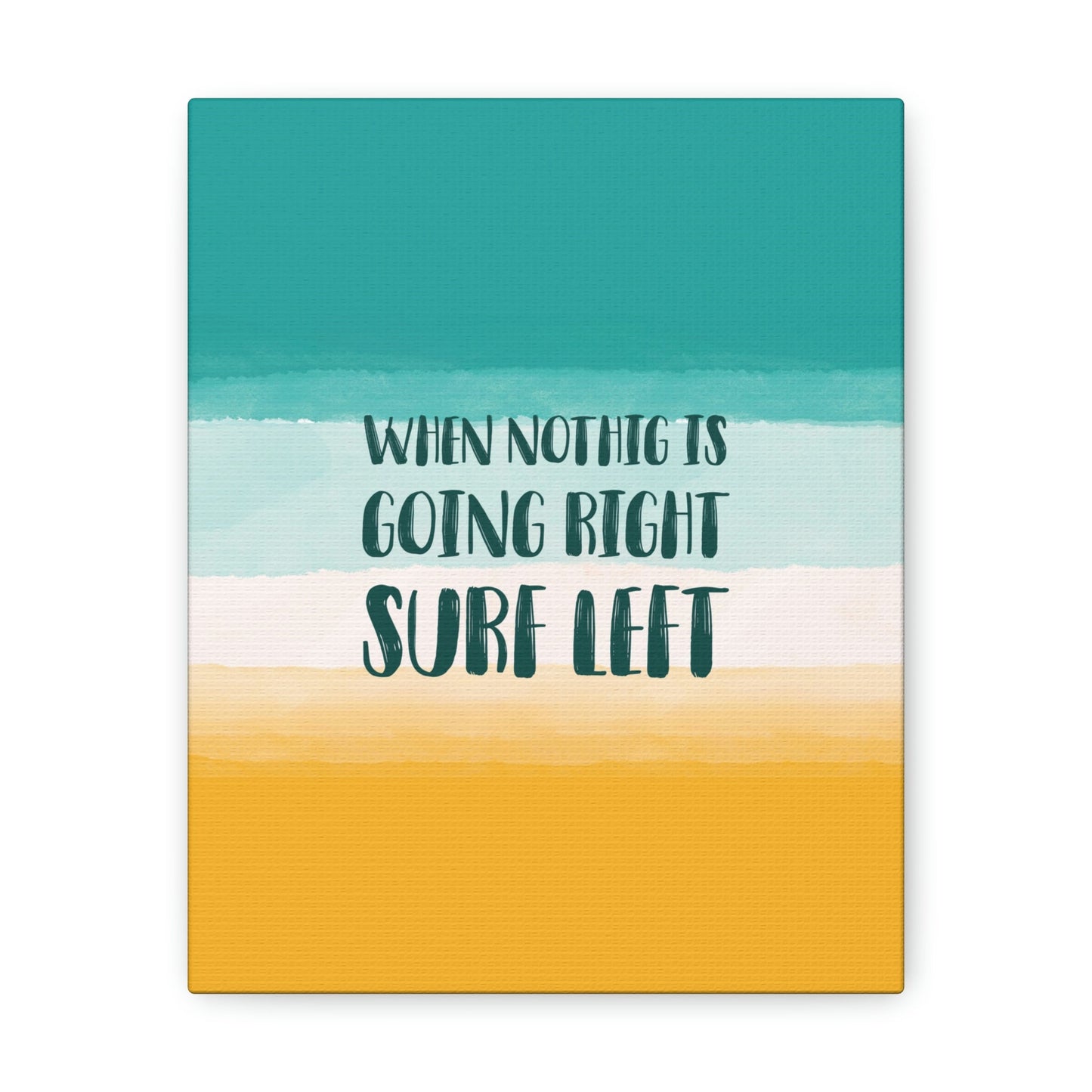 When Nothing Is Going Right Surf Left Surfing Quotes Classic Art Canvas Gallery Wraps Ichaku [Perfect Gifts Selection]