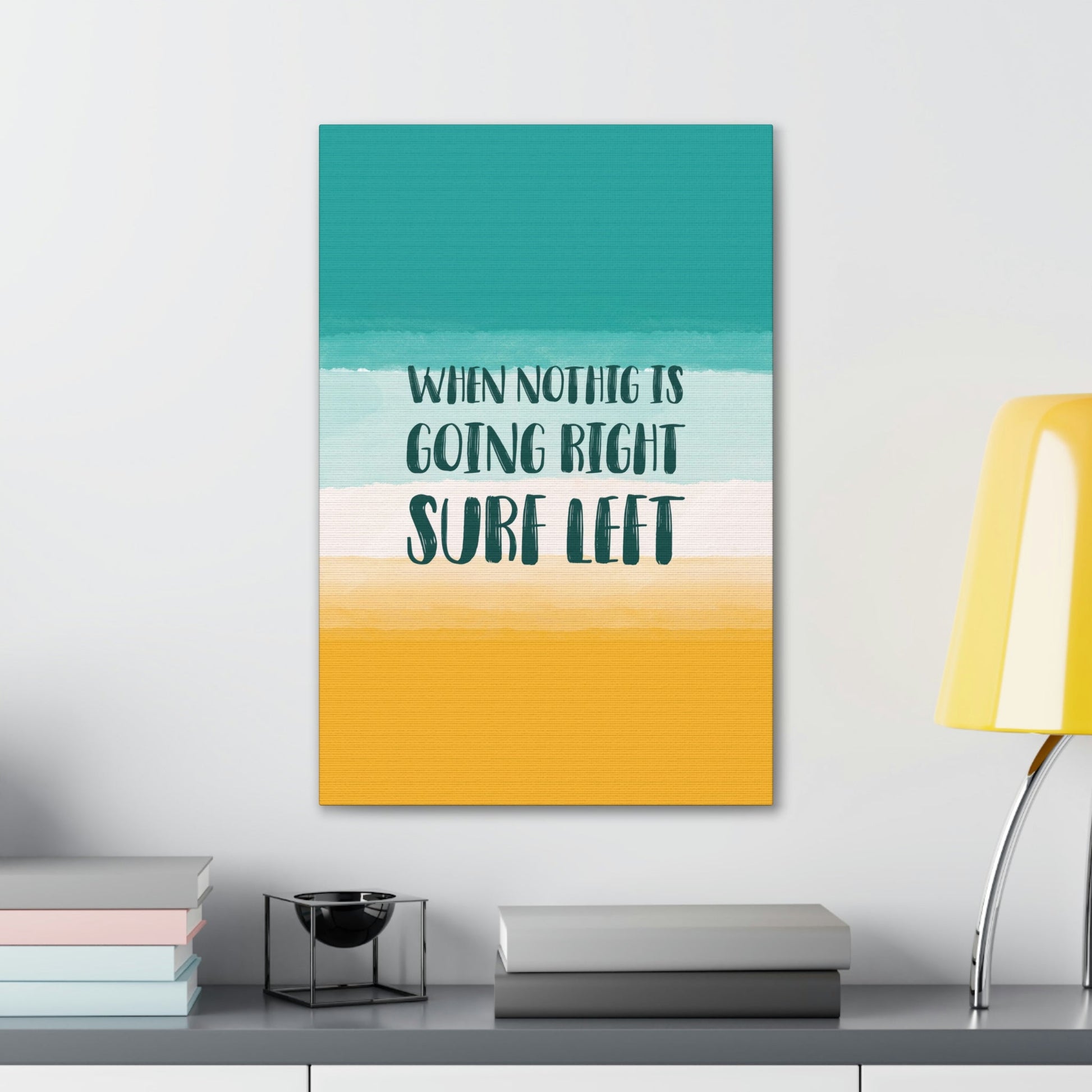 When Nothing Is Going Right Surf Left Surfing Quotes Classic Art Canvas Gallery Wraps Ichaku [Perfect Gifts Selection]