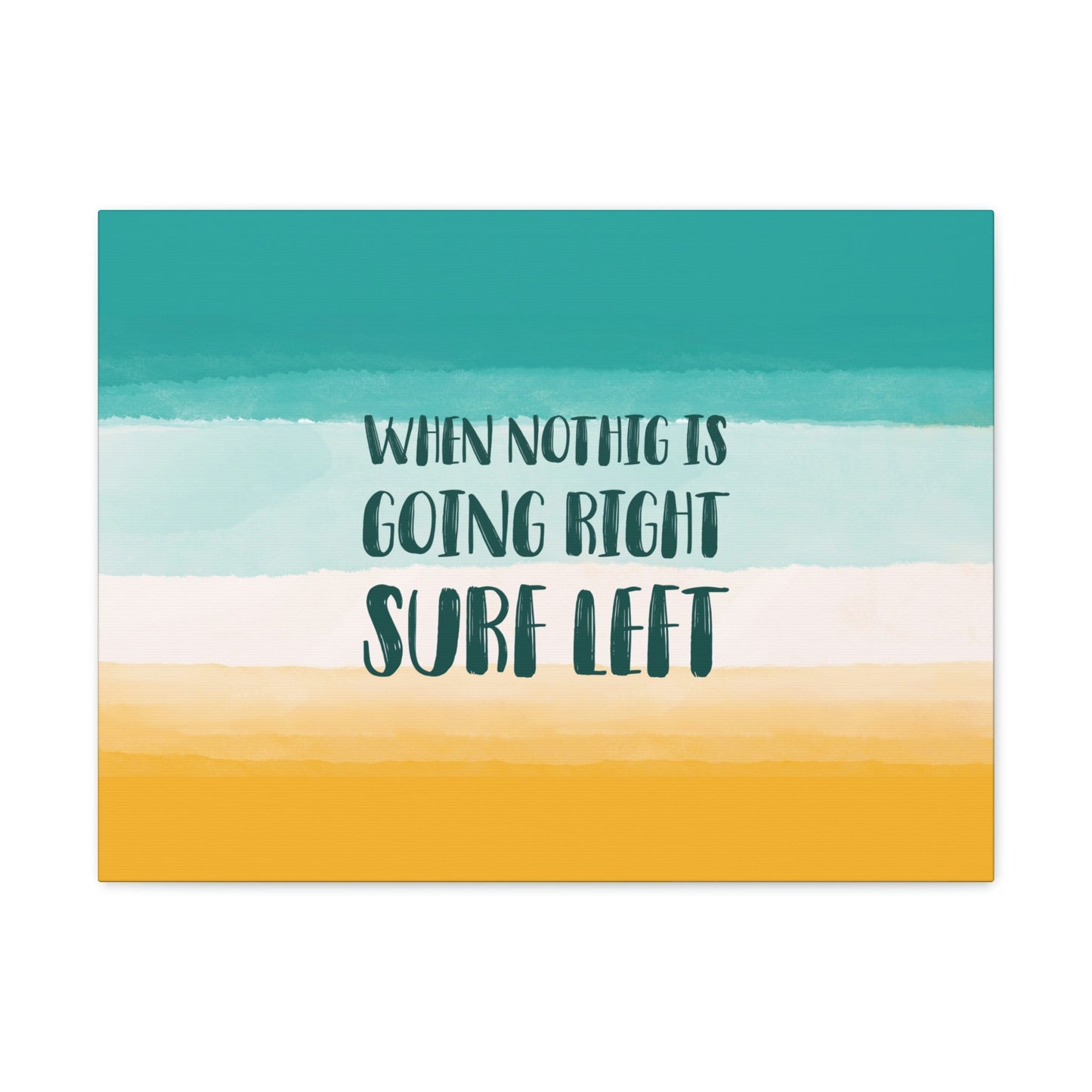 When Nothing Is Going Right Surf Left Surfing Quotes Classic Art Canvas Gallery Wraps Ichaku [Perfect Gifts Selection]