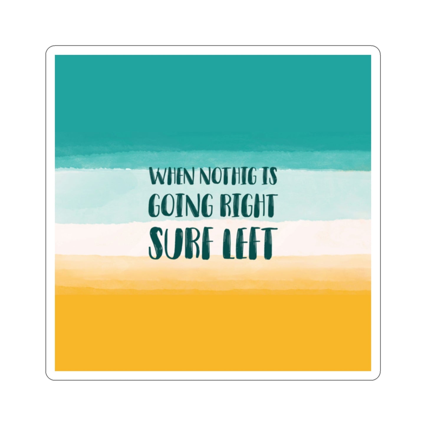 When Nothing Is Going Right Surf Left Surfing Quotes Die-Cut Sticker Ichaku [Perfect Gifts Selection]