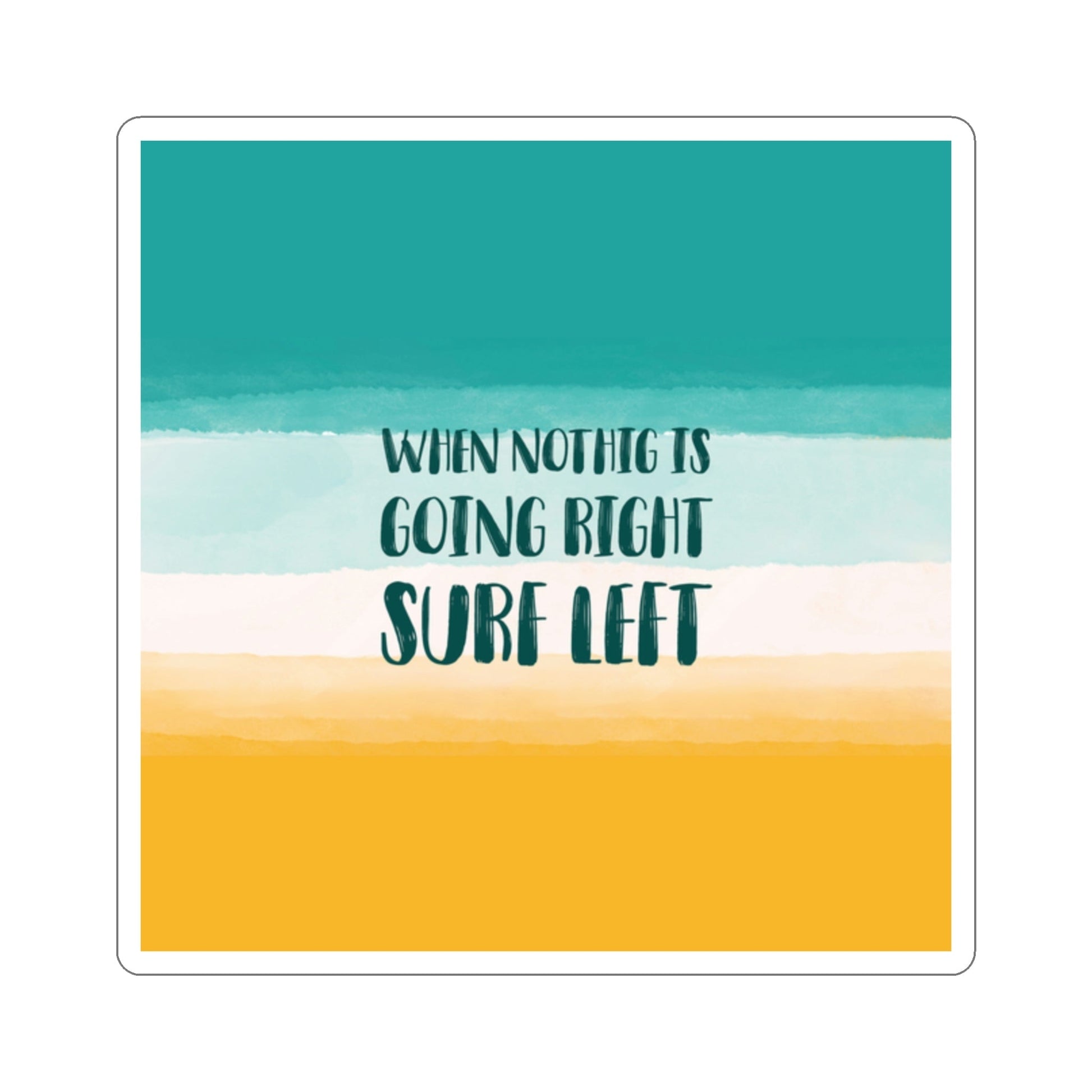 When Nothing Is Going Right Surf Left Surfing Quotes Die-Cut Sticker Ichaku [Perfect Gifts Selection]