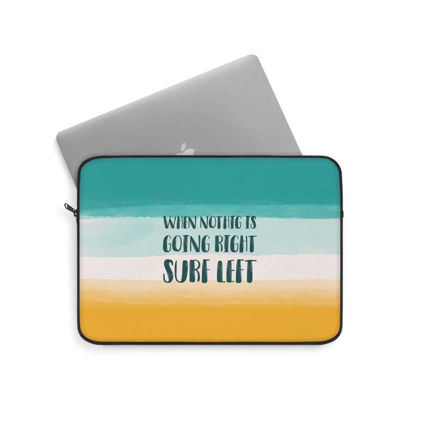 When Nothing Is Going Right Surf Left Surfing Quotes Laptop Sleeve Ichaku [Perfect Gifts Selection]