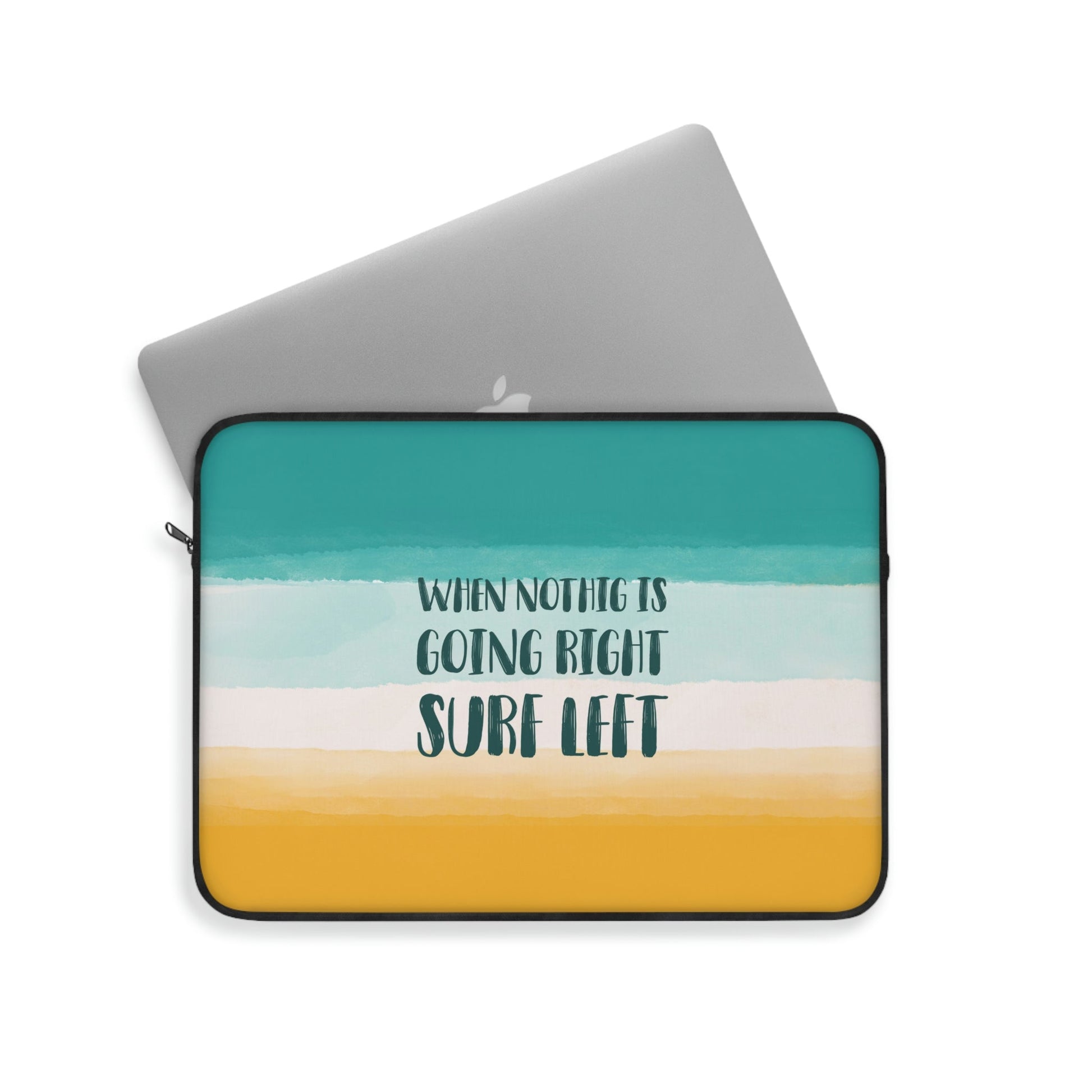 When Nothing Is Going Right Surf Left Surfing Quotes Laptop Sleeve Ichaku [Perfect Gifts Selection]