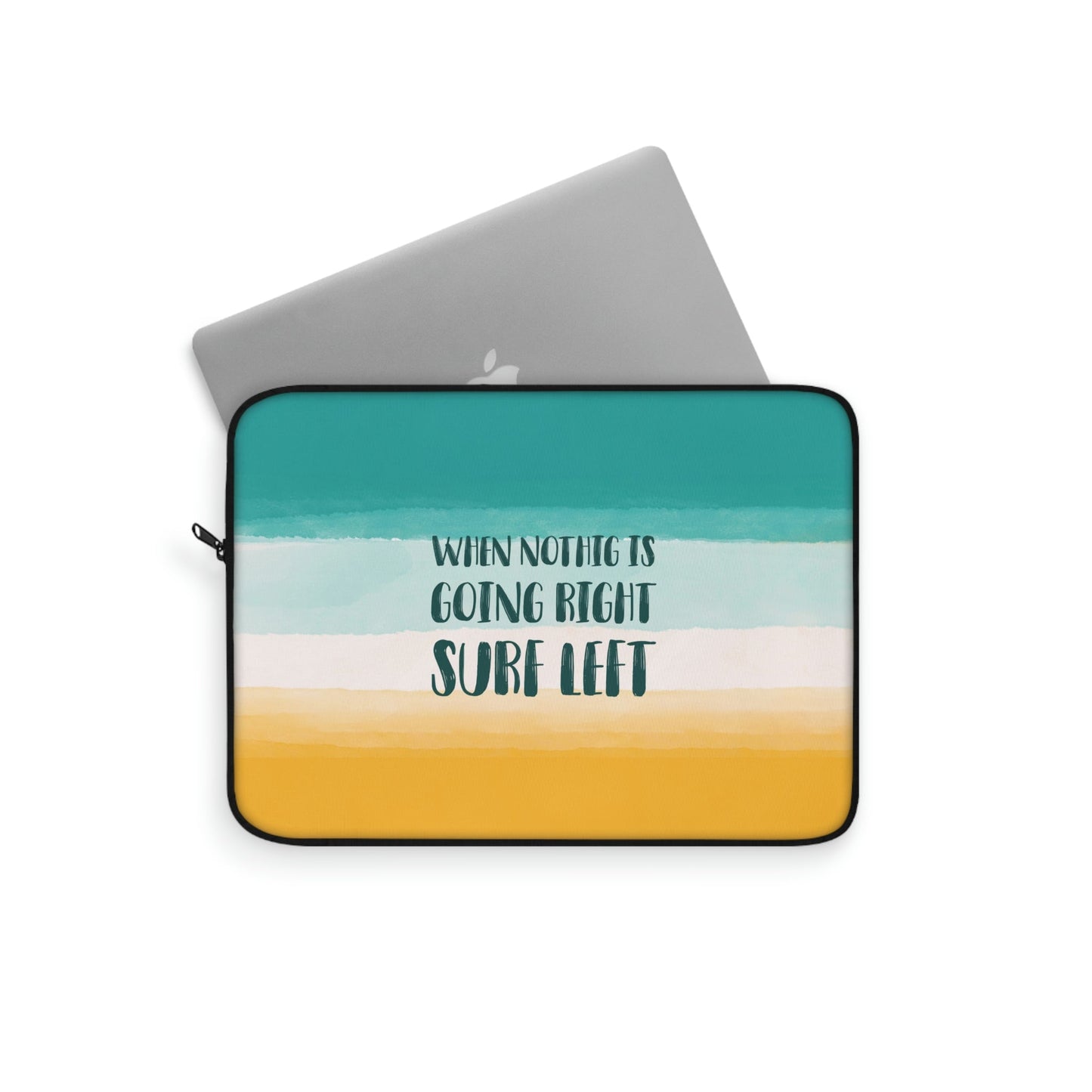 When Nothing Is Going Right Surf Left Surfing Quotes Laptop Sleeve Ichaku [Perfect Gifts Selection]