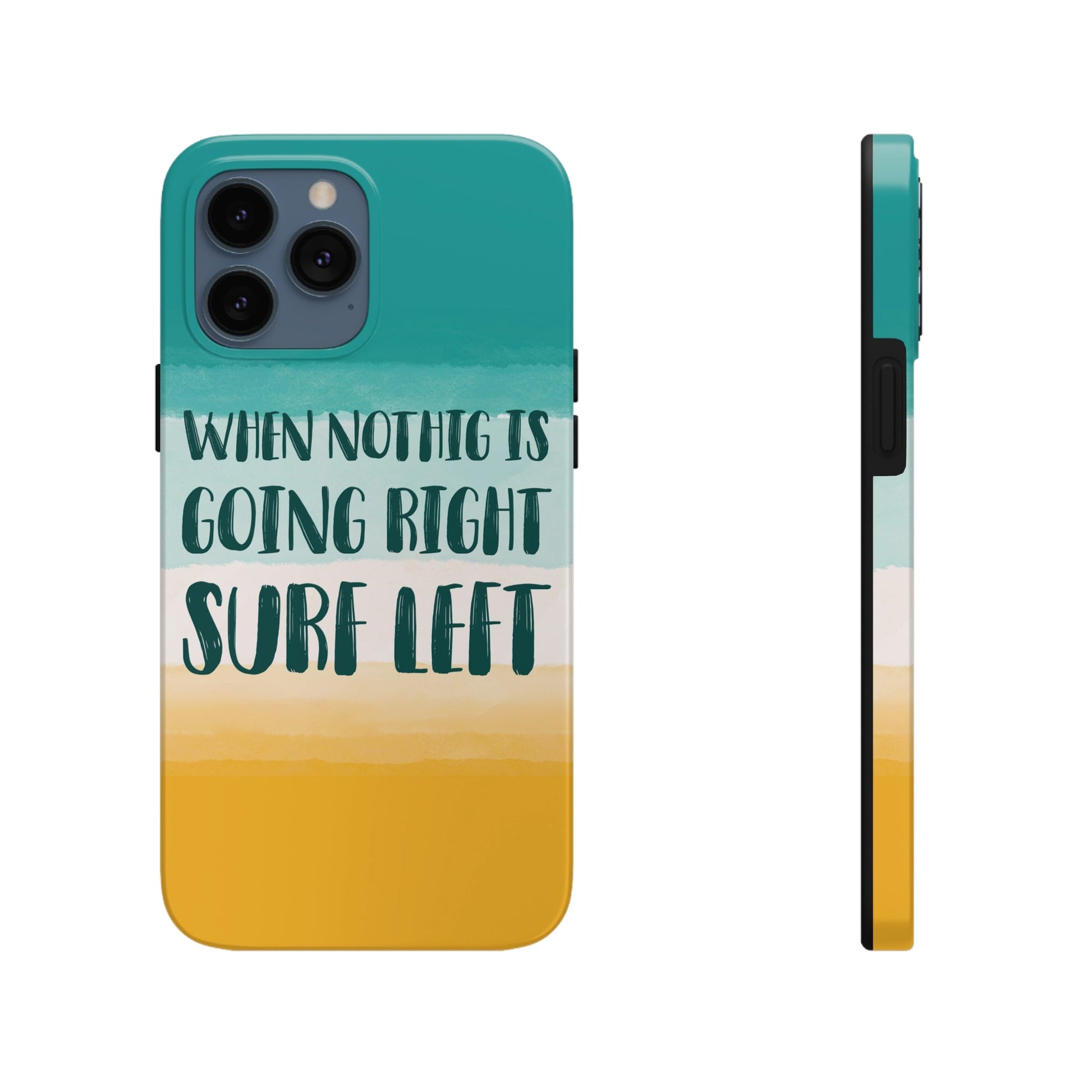 When Nothing Is Going Right Surf Left Surfing Quotes Tough Phone Cases Case-Mate Ichaku [Perfect Gifts Selection]