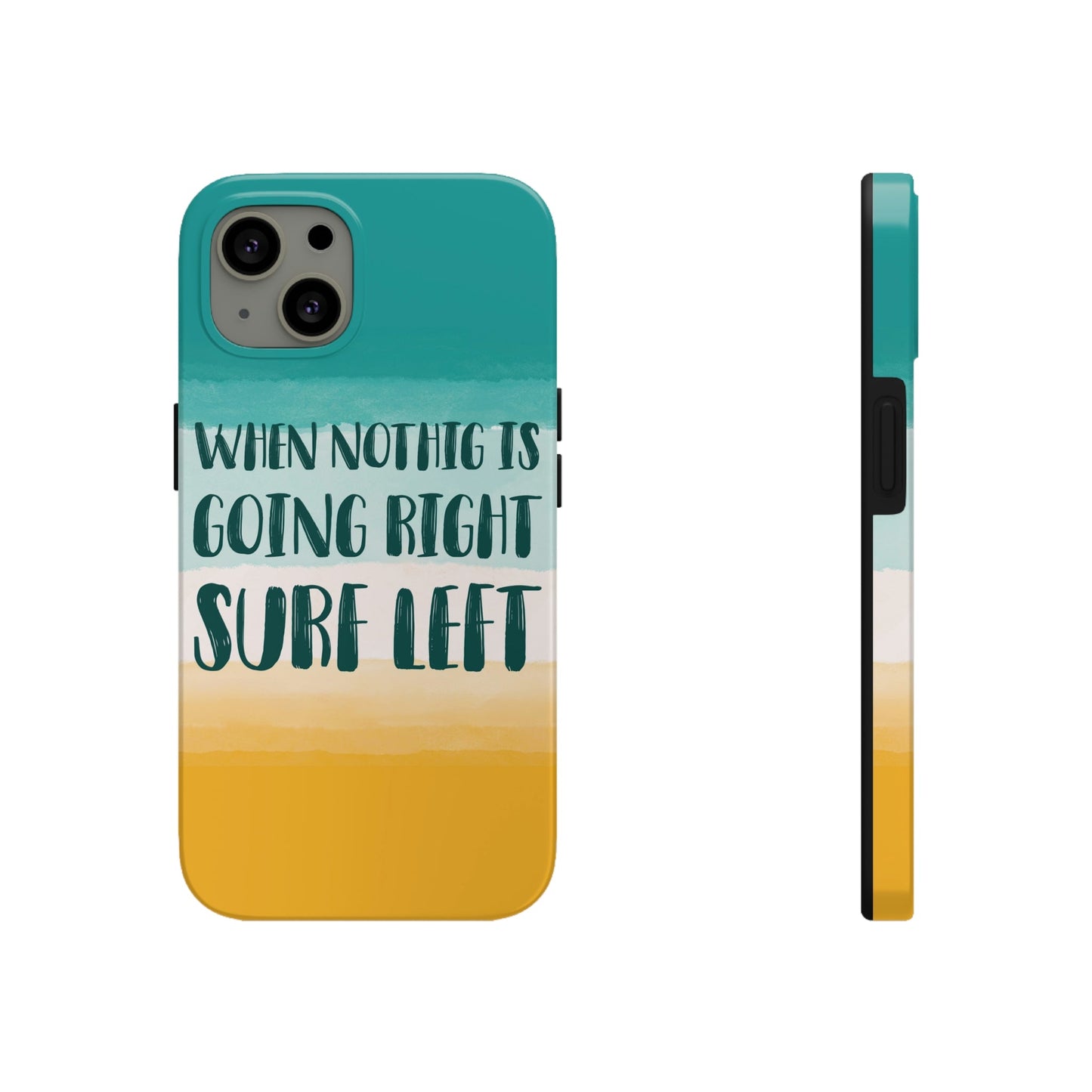 When Nothing Is Going Right Surf Left Surfing Quotes Tough Phone Cases Case-Mate Ichaku [Perfect Gifts Selection]