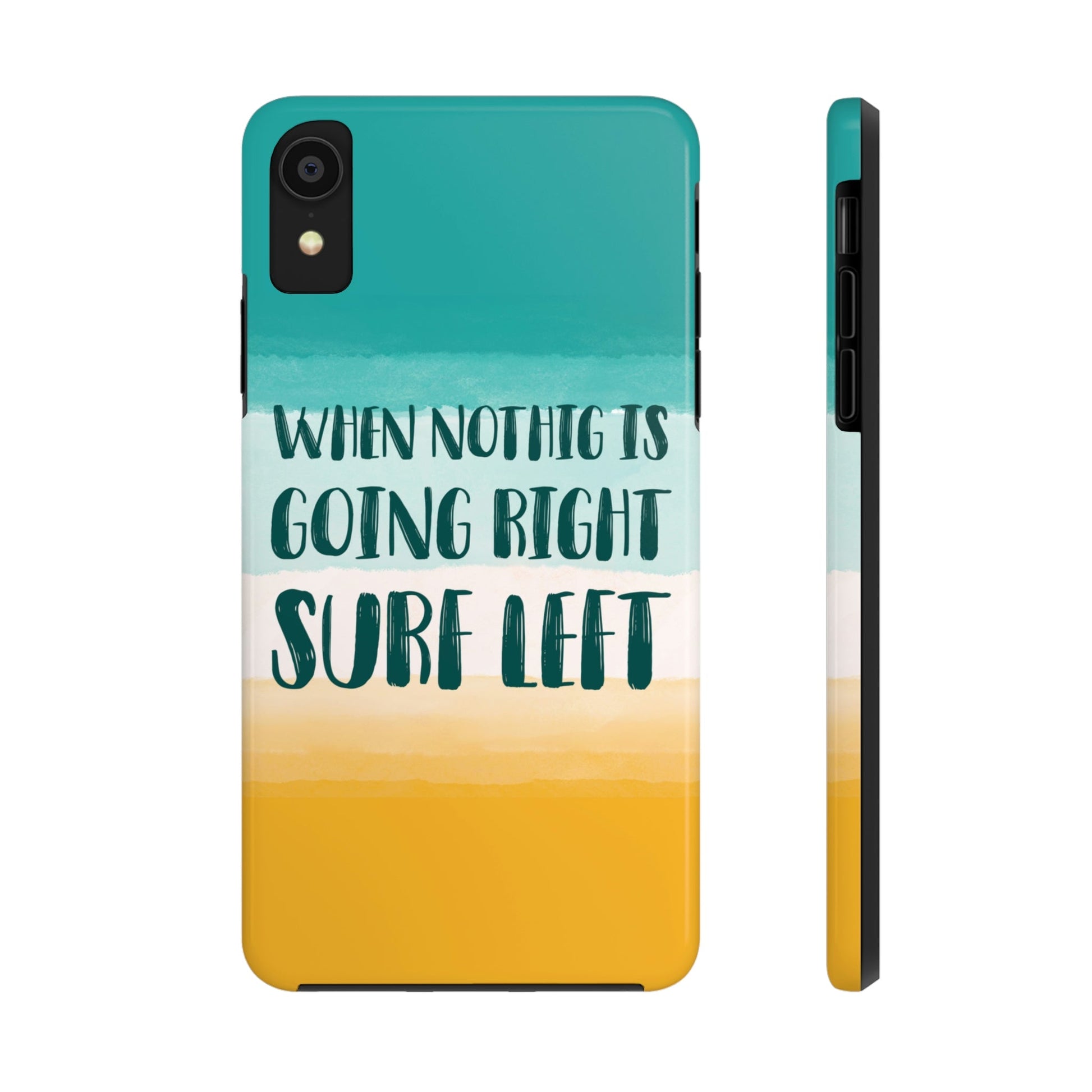When Nothing Is Going Right Surf Left Surfing Quotes Tough Phone Cases Case-Mate Ichaku [Perfect Gifts Selection]