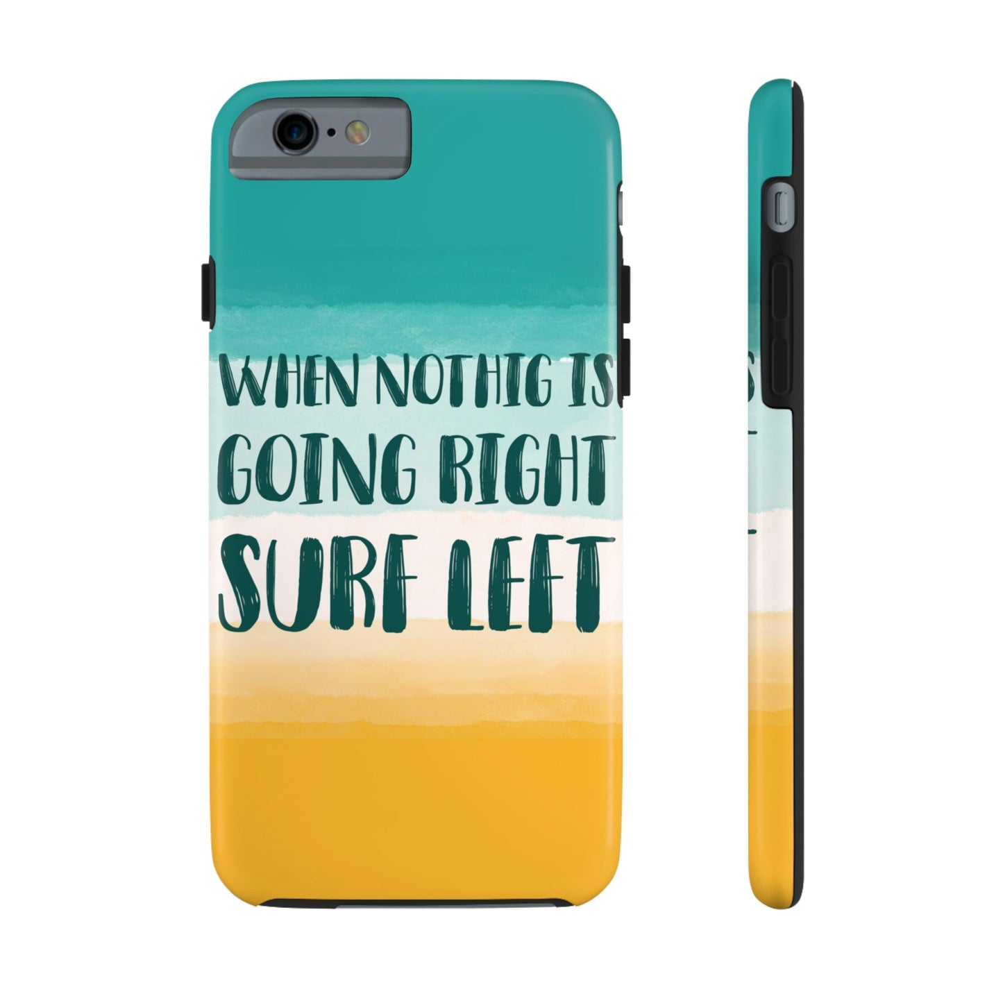 When Nothing Is Going Right Surf Left Surfing Quotes Tough Phone Cases Case-Mate Ichaku [Perfect Gifts Selection]