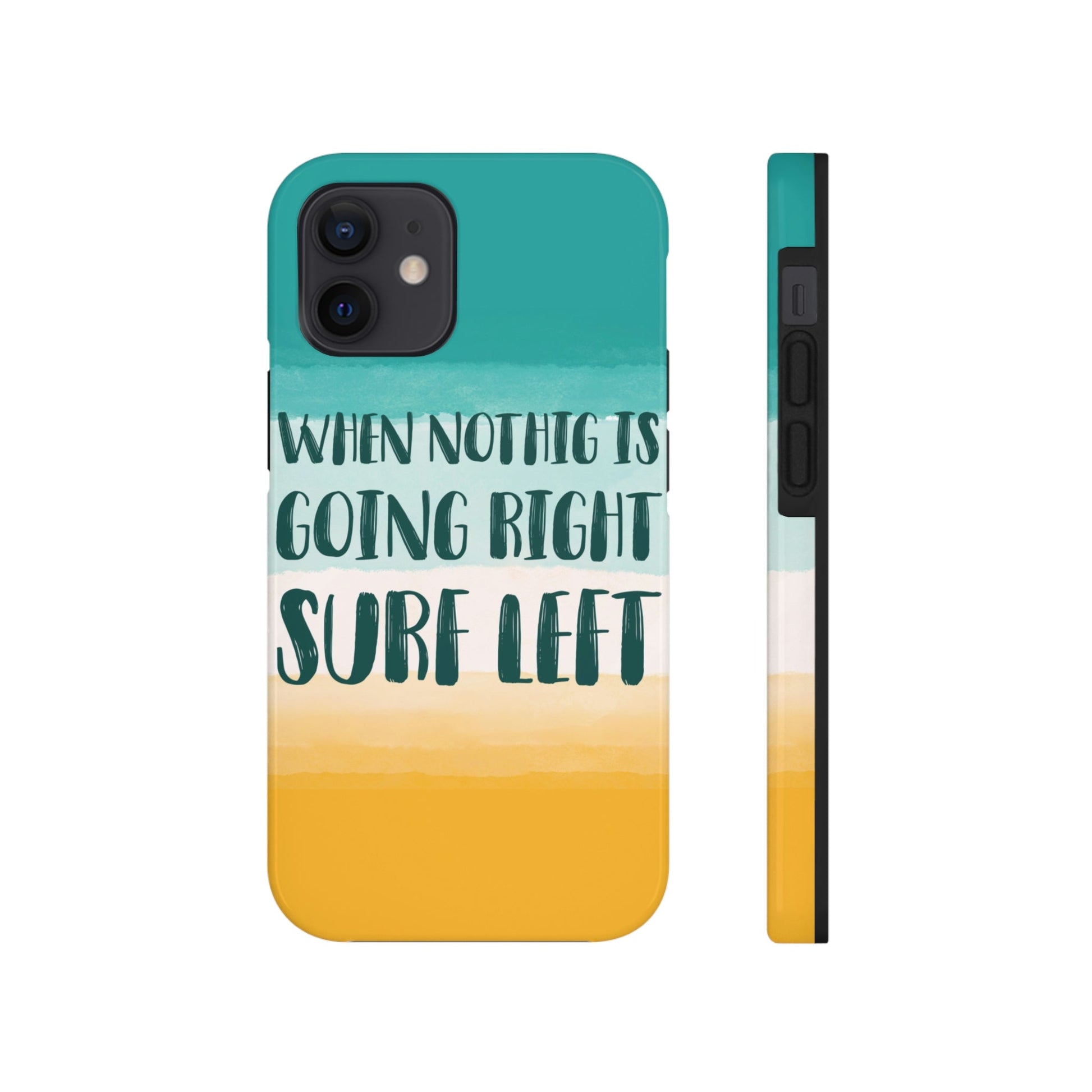 When Nothing Is Going Right Surf Left Surfing Quotes Tough Phone Cases Case-Mate Ichaku [Perfect Gifts Selection]