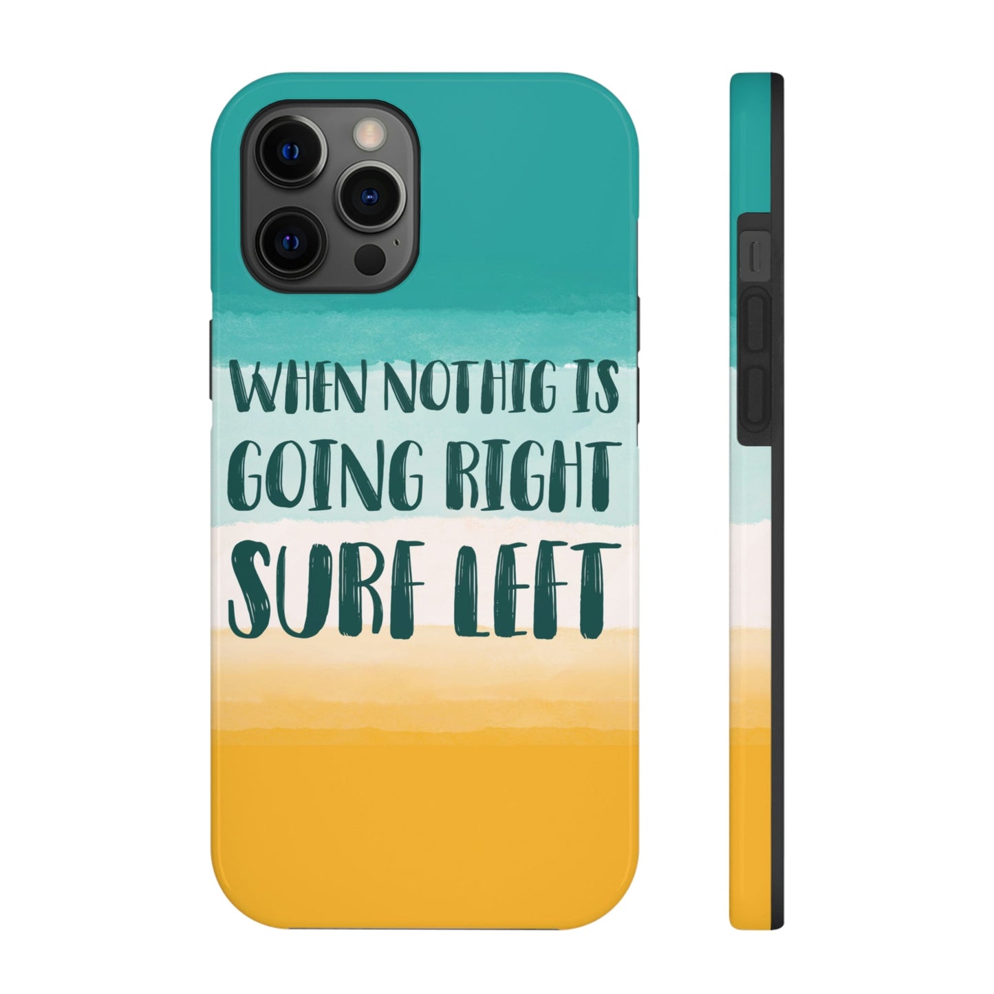 When Nothing Is Going Right Surf Left Surfing Quotes Tough Phone Cases Case-Mate Ichaku [Perfect Gifts Selection]