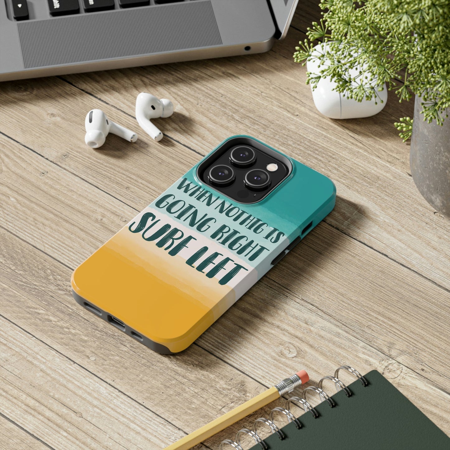 When Nothing Is Going Right Surf Left Surfing Quotes Tough Phone Cases Case-Mate Ichaku [Perfect Gifts Selection]