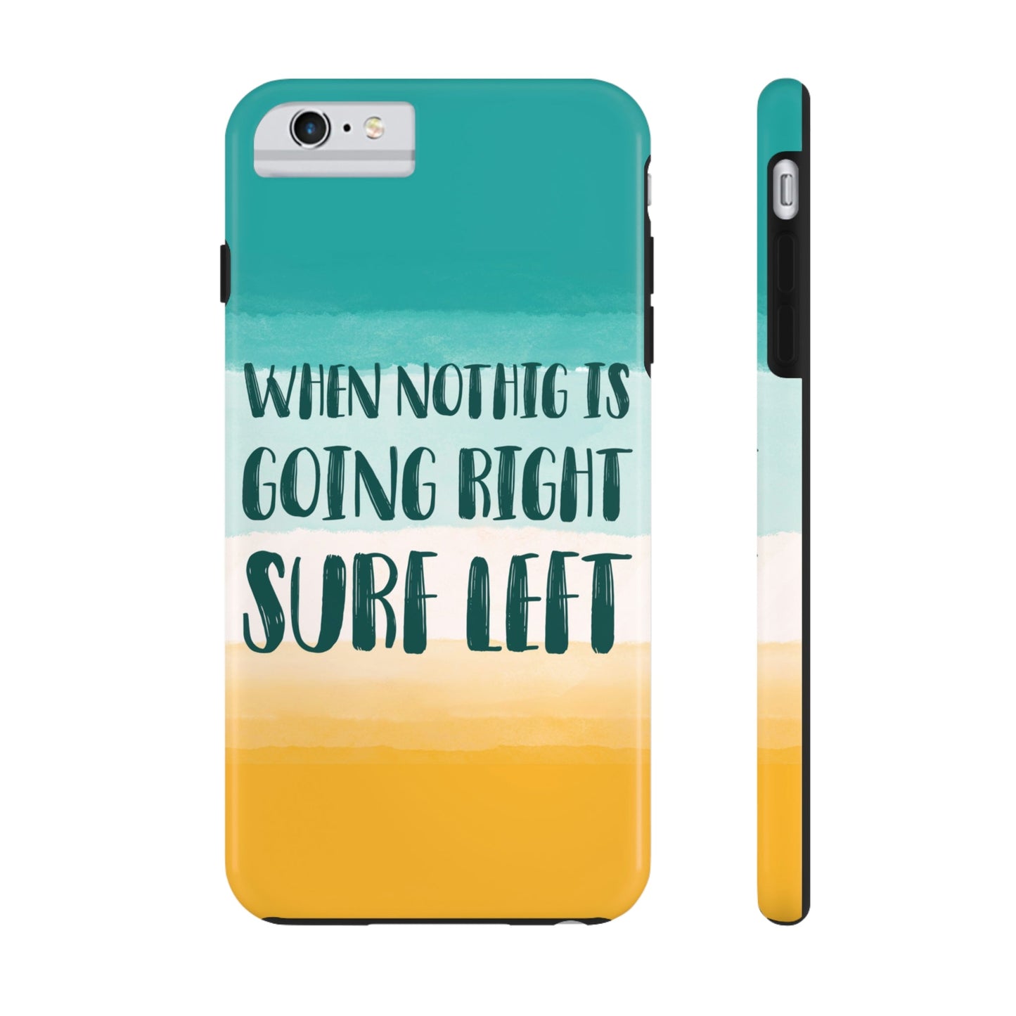 When Nothing Is Going Right Surf Left Surfing Quotes Tough Phone Cases Case-Mate Ichaku [Perfect Gifts Selection]