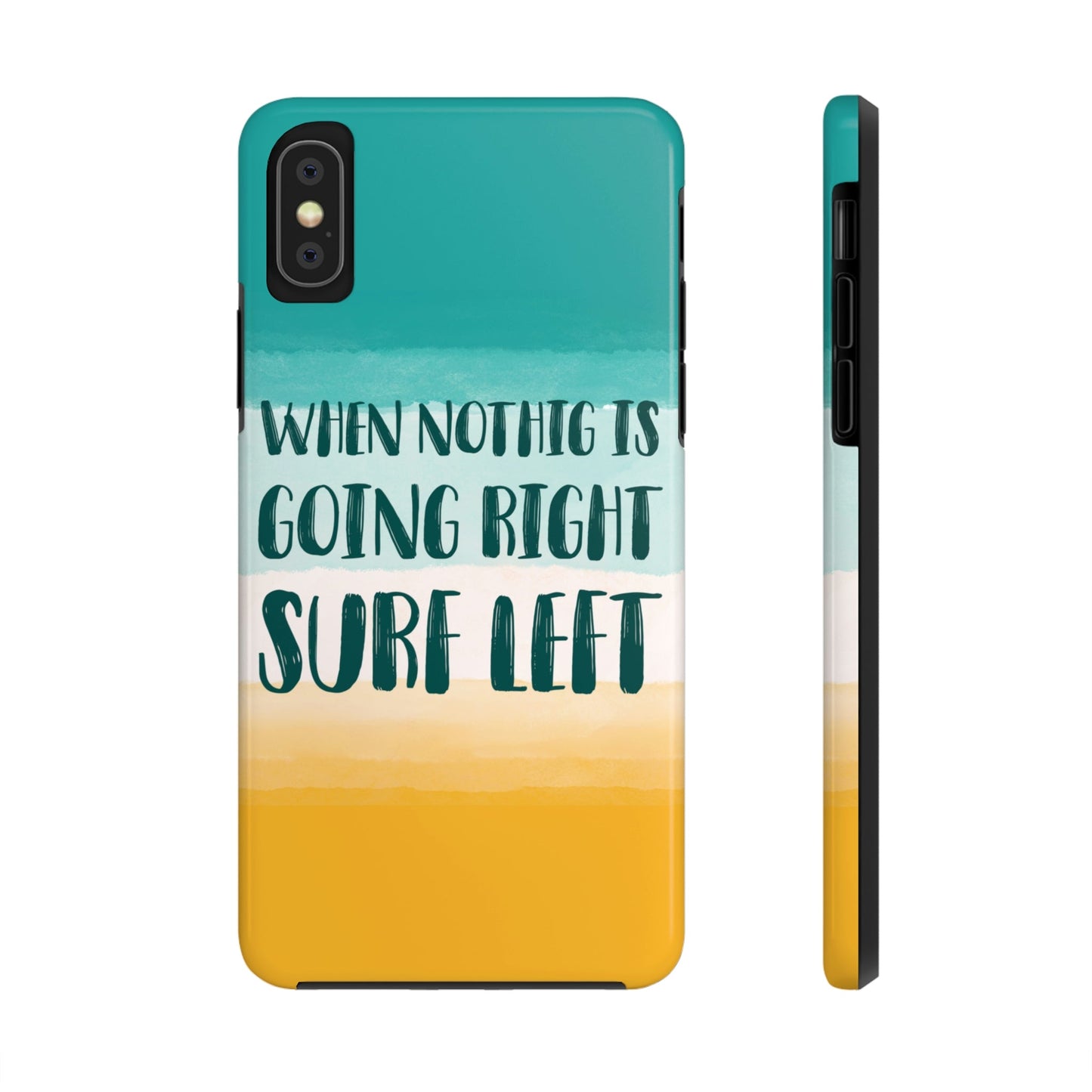 When Nothing Is Going Right Surf Left Surfing Quotes Tough Phone Cases Case-Mate Ichaku [Perfect Gifts Selection]