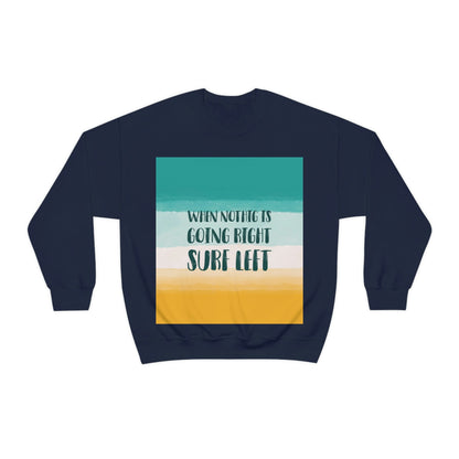 When Nothing Is Going Right Surf Left Surfing Quotes Unisex Heavy Blend™ Crewneck Sweatshirt Ichaku [Perfect Gifts Selection]