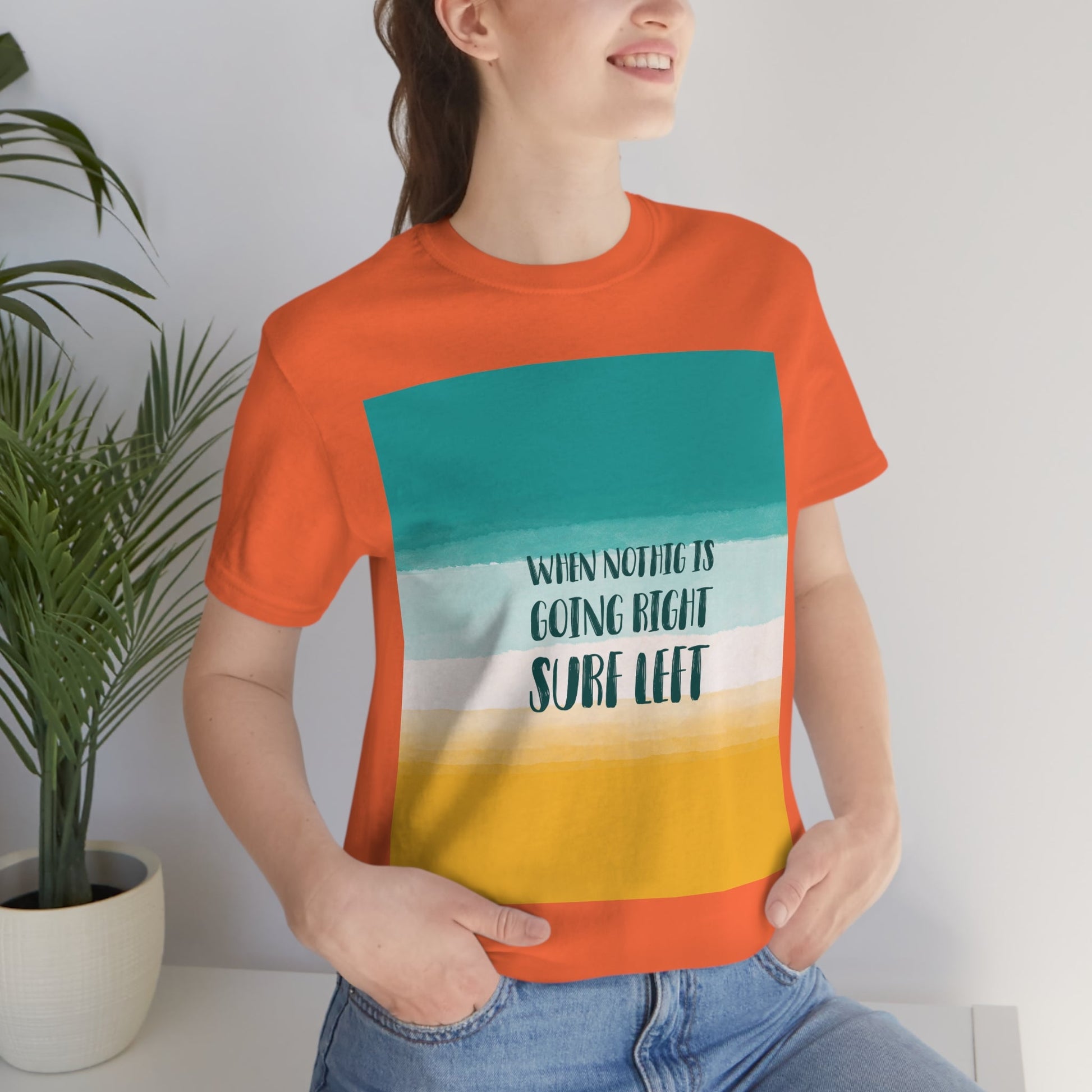 When Nothing Is Going Right Surf Left Surfing Quotes Unisex Jersey Short Sleeve T-Shirt Ichaku [Perfect Gifts Selection]