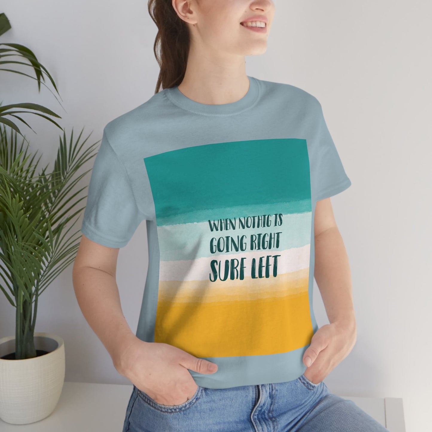 When Nothing Is Going Right Surf Left Surfing Quotes Unisex Jersey Short Sleeve T-Shirt Ichaku [Perfect Gifts Selection]