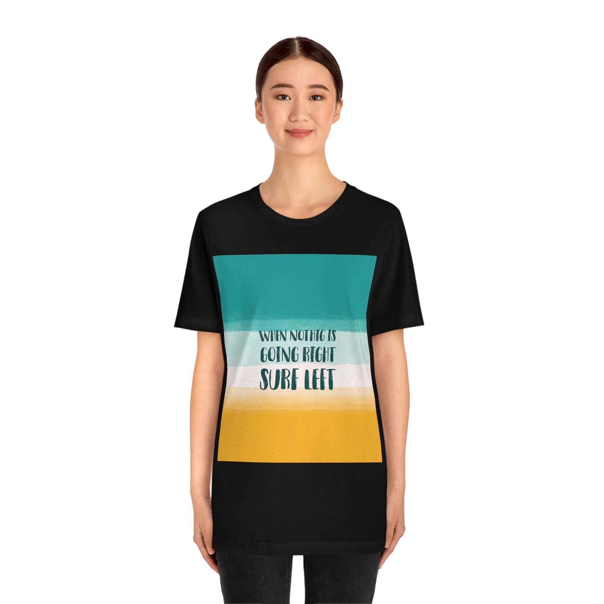 When Nothing Is Going Right Surf Left Surfing Quotes Unisex Jersey Short Sleeve T-Shirt Ichaku [Perfect Gifts Selection]