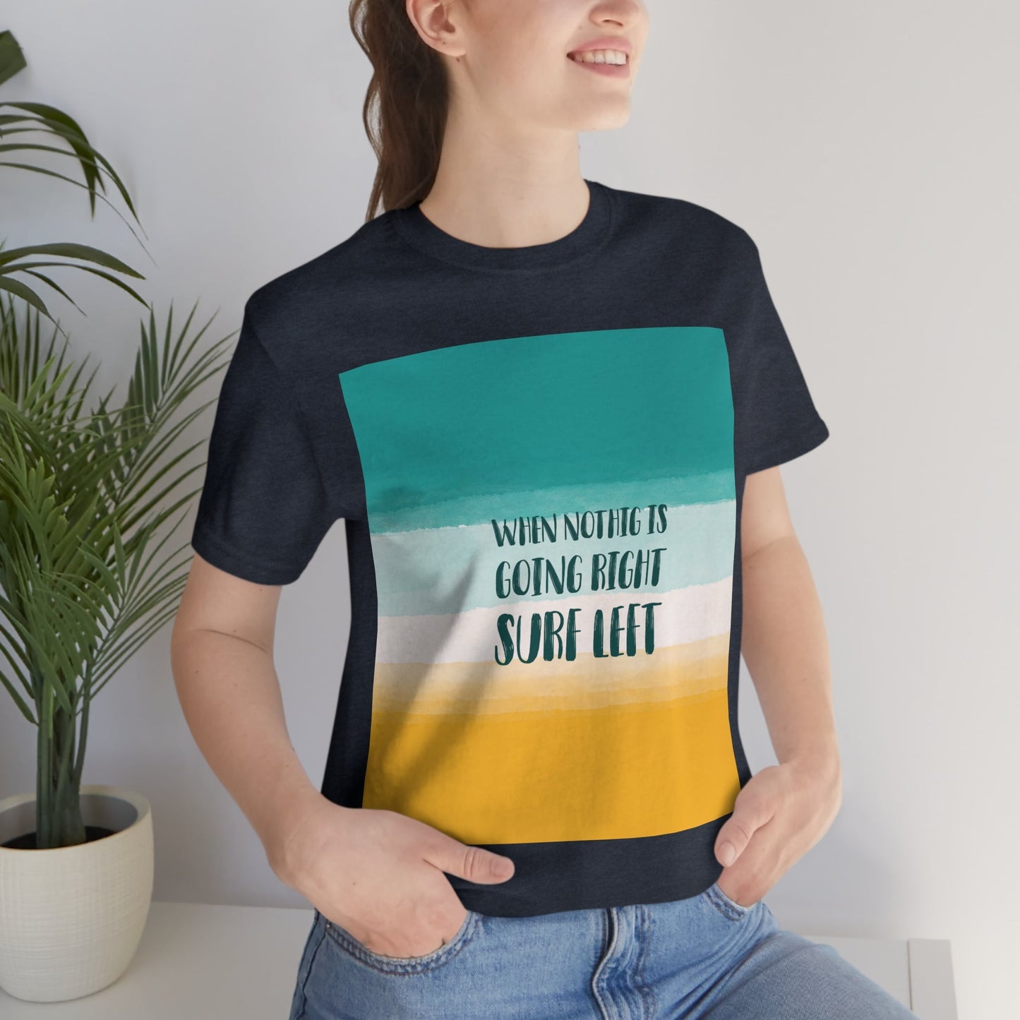 When Nothing Is Going Right Surf Left Surfing Quotes Unisex Jersey Short Sleeve T-Shirt Ichaku [Perfect Gifts Selection]