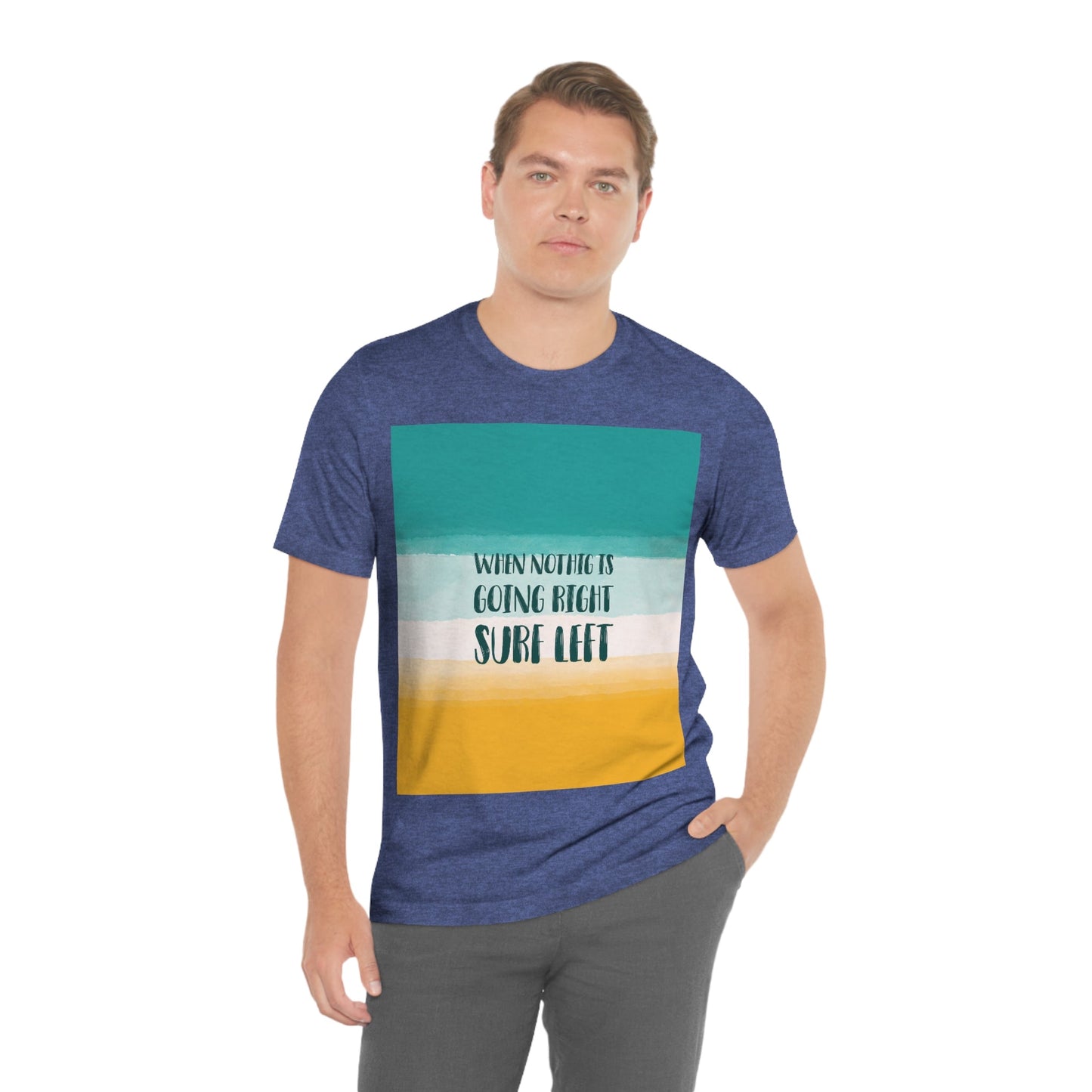 When Nothing Is Going Right Surf Left Surfing Quotes Unisex Jersey Short Sleeve T-Shirt Ichaku [Perfect Gifts Selection]