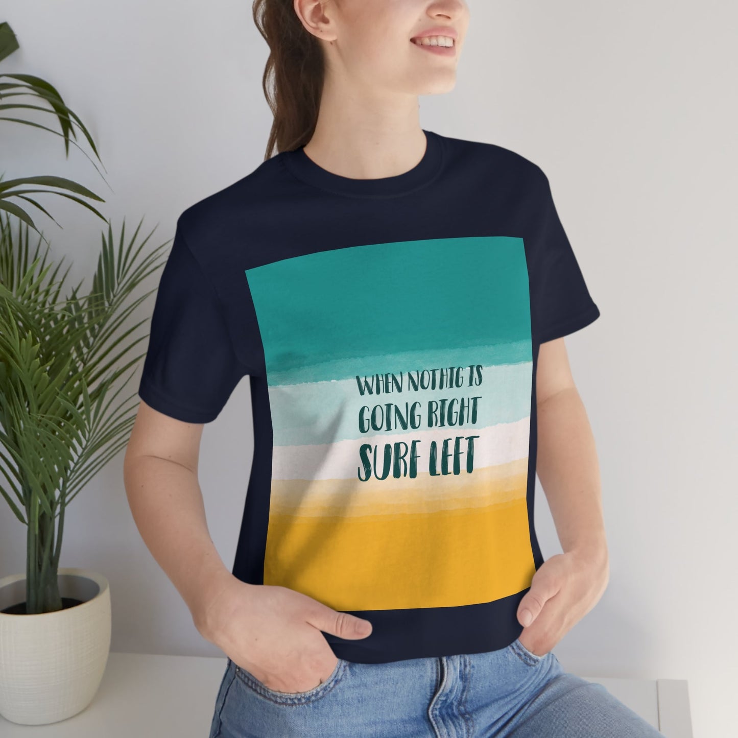 When Nothing Is Going Right Surf Left Surfing Quotes Unisex Jersey Short Sleeve T-Shirt Ichaku [Perfect Gifts Selection]