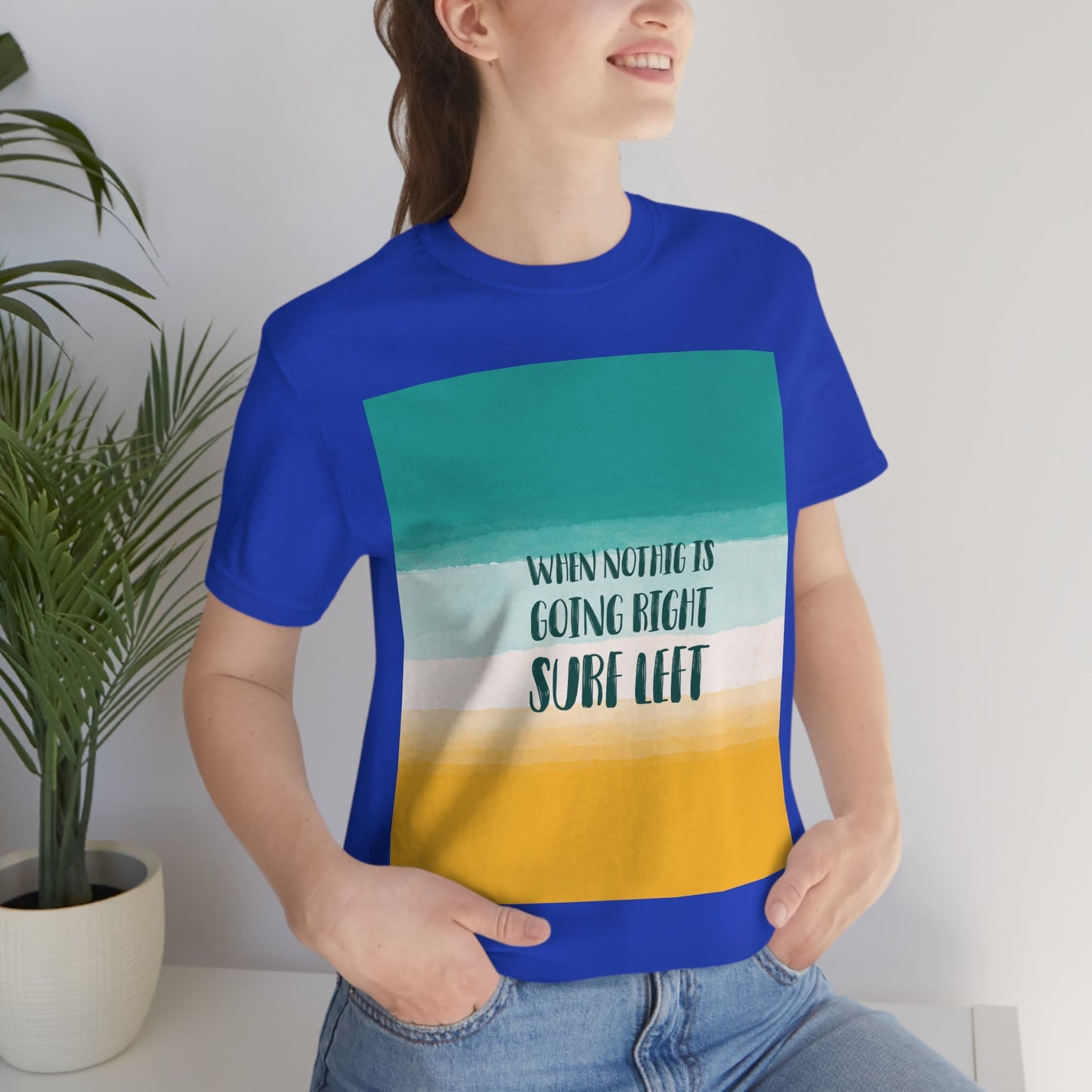 When Nothing Is Going Right Surf Left Surfing Quotes Unisex Jersey Short Sleeve T-Shirt Ichaku [Perfect Gifts Selection]