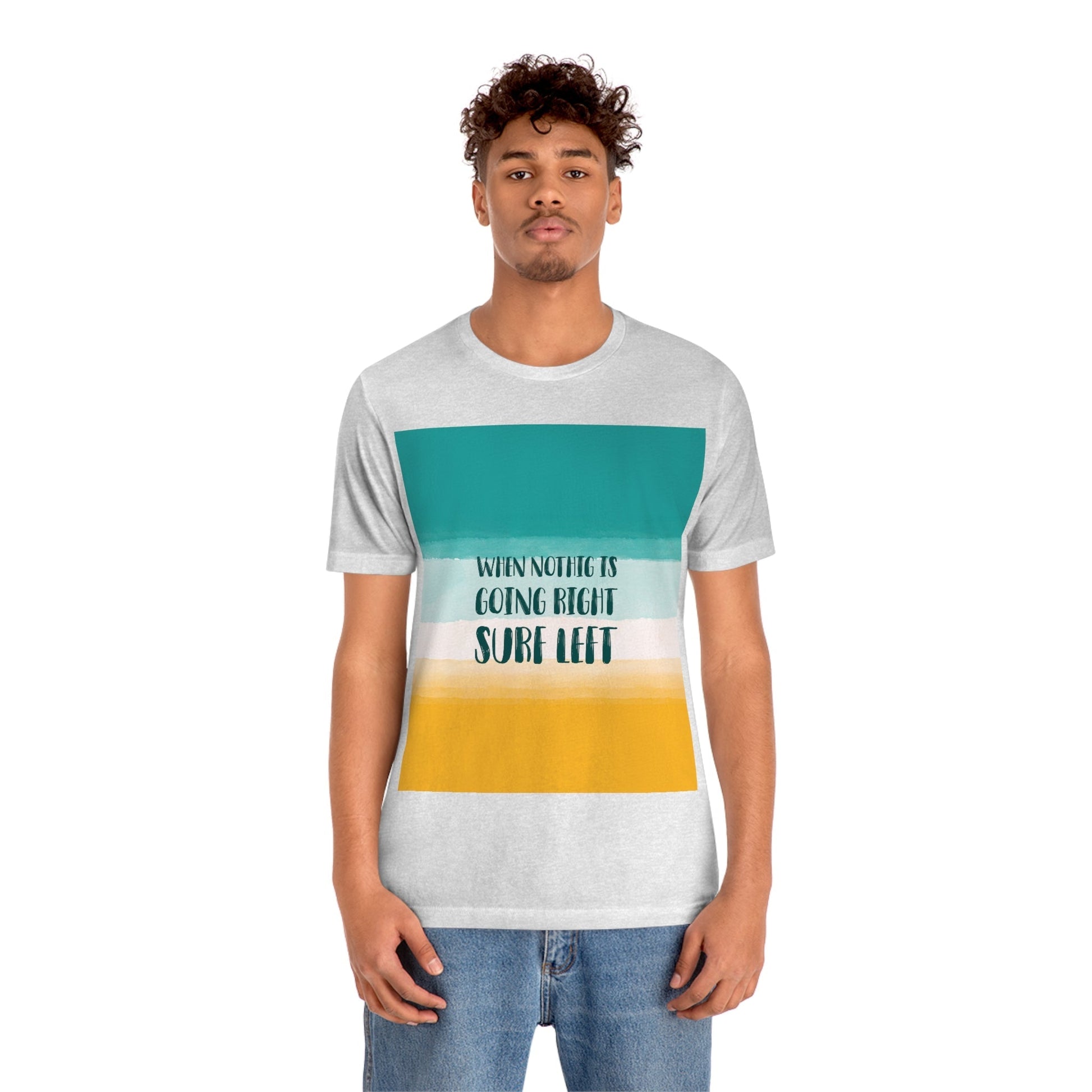 When Nothing Is Going Right Surf Left Surfing Quotes Unisex Jersey Short Sleeve T-Shirt Ichaku [Perfect Gifts Selection]