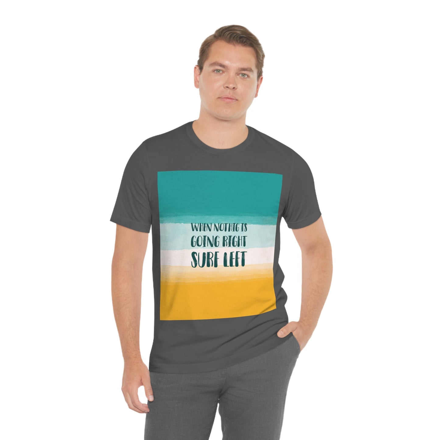 When Nothing Is Going Right Surf Left Surfing Quotes Unisex Jersey Short Sleeve T-Shirt Ichaku [Perfect Gifts Selection]