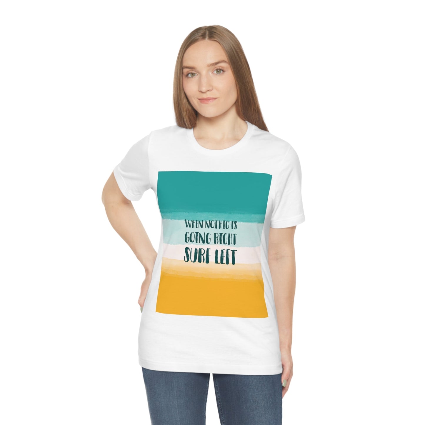 When Nothing Is Going Right Surf Left Surfing Quotes Unisex Jersey Short Sleeve T-Shirt Ichaku [Perfect Gifts Selection]