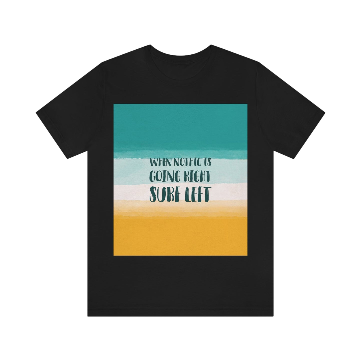 When Nothing Is Going Right Surf Left Surfing Quotes Unisex Jersey Short Sleeve T-Shirt Ichaku [Perfect Gifts Selection]