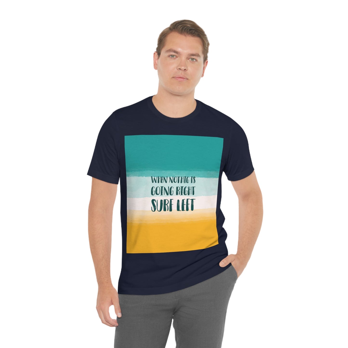 When Nothing Is Going Right Surf Left Surfing Quotes Unisex Jersey Short Sleeve T-Shirt Ichaku [Perfect Gifts Selection]