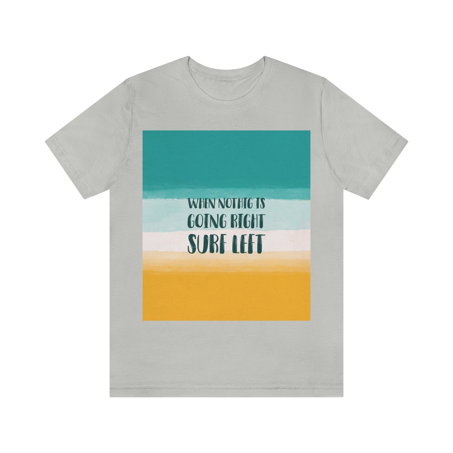 When Nothing Is Going Right Surf Left Surfing Quotes Unisex Jersey Short Sleeve T-Shirt Ichaku [Perfect Gifts Selection]