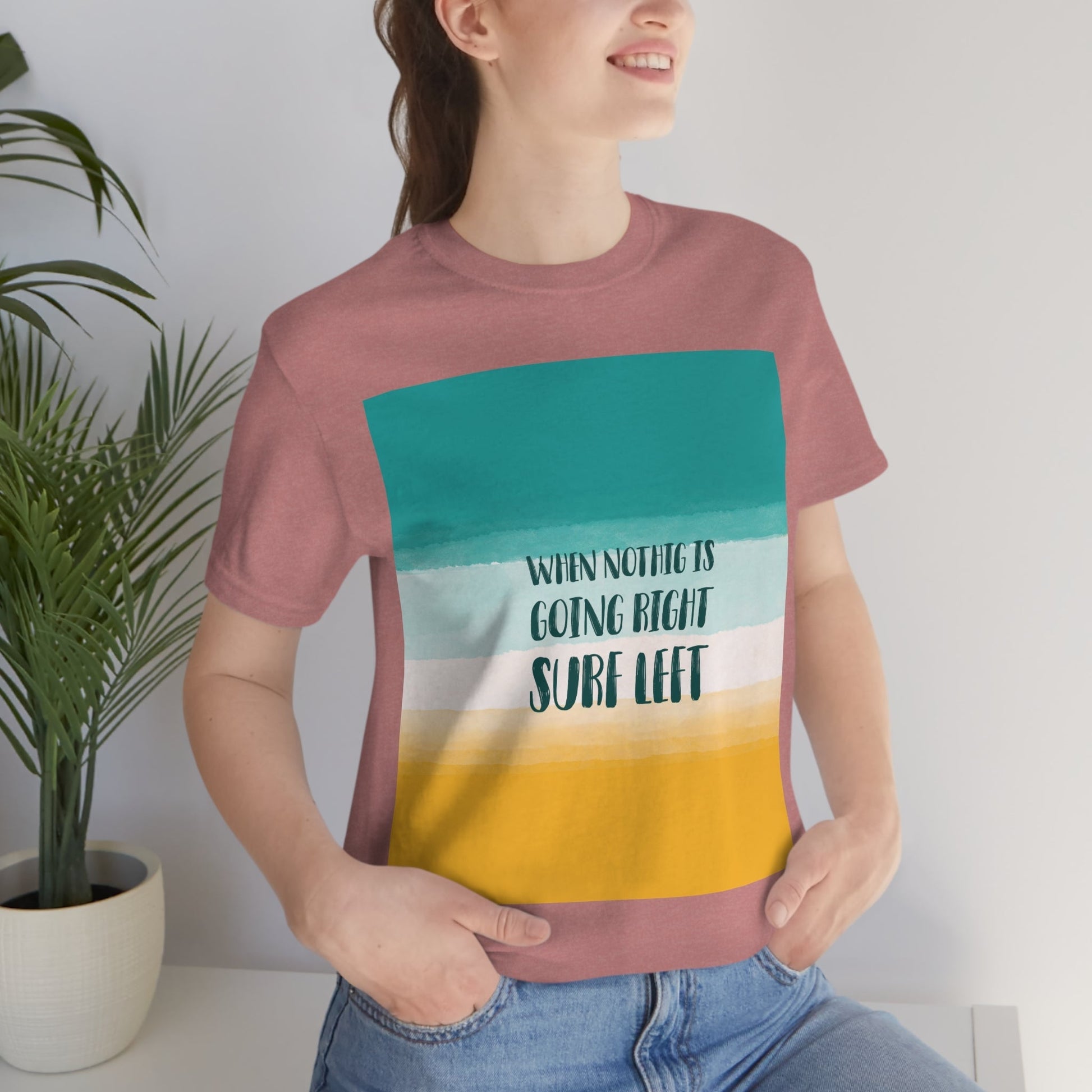 When Nothing Is Going Right Surf Left Surfing Quotes Unisex Jersey Short Sleeve T-Shirt Ichaku [Perfect Gifts Selection]