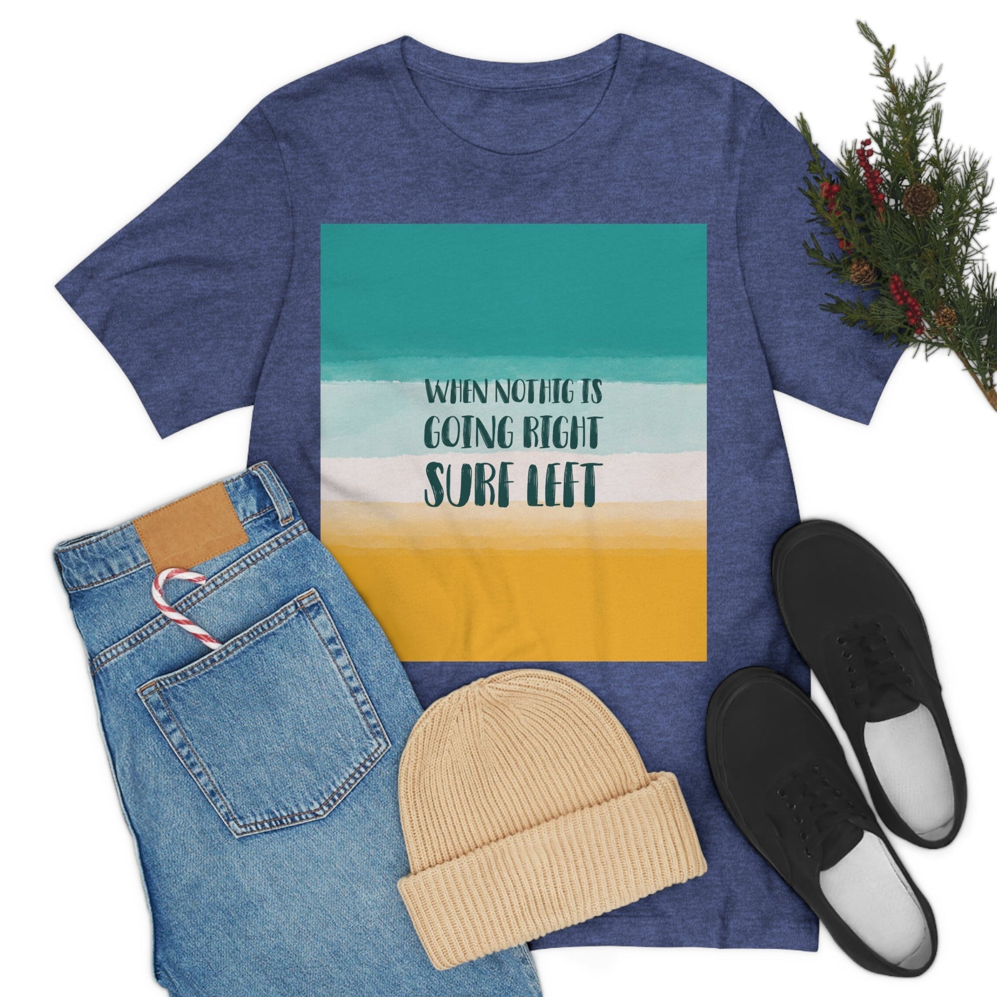 When Nothing Is Going Right Surf Left Surfing Quotes Unisex Jersey Short Sleeve T-Shirt Ichaku [Perfect Gifts Selection]