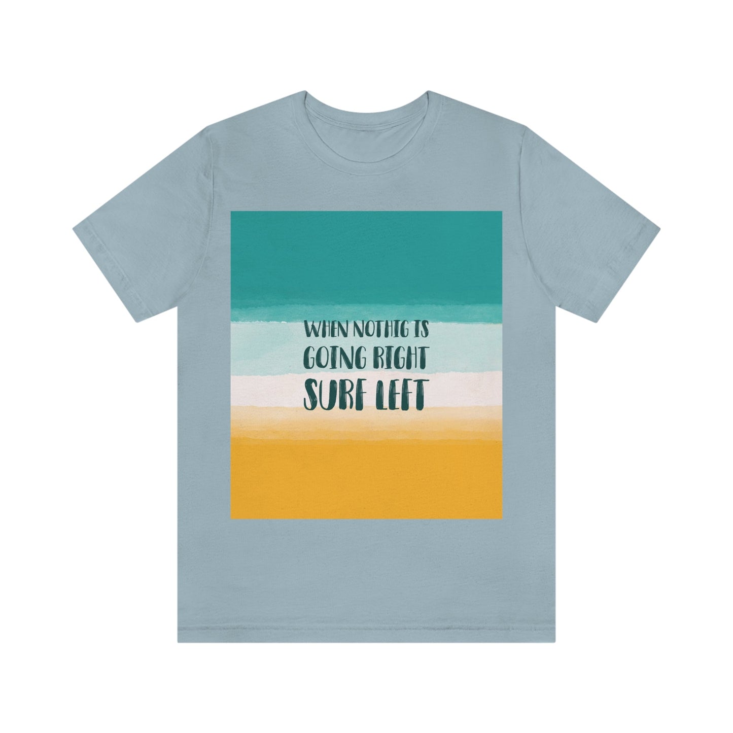 When Nothing Is Going Right Surf Left Surfing Quotes Unisex Jersey Short Sleeve T-Shirt Ichaku [Perfect Gifts Selection]