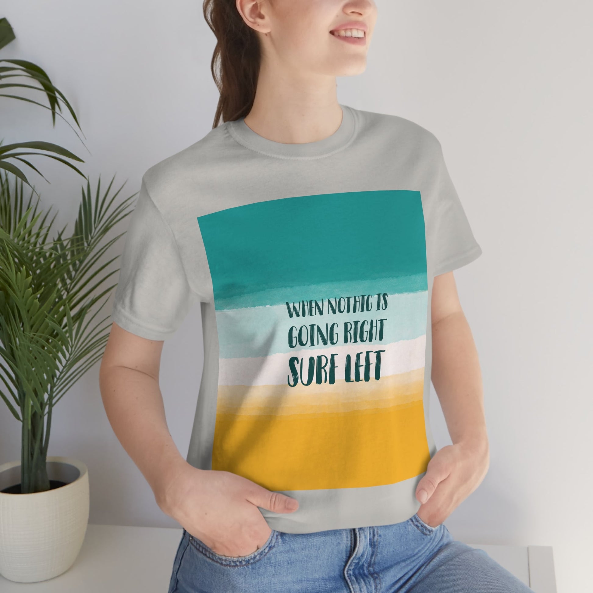 When Nothing Is Going Right Surf Left Surfing Quotes Unisex Jersey Short Sleeve T-Shirt Ichaku [Perfect Gifts Selection]