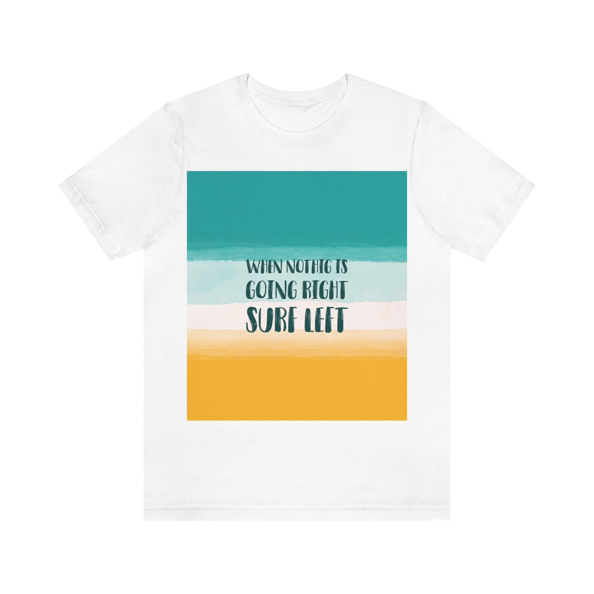 When Nothing Is Going Right Surf Left Surfing Quotes Unisex Jersey Short Sleeve T-Shirt Ichaku [Perfect Gifts Selection]