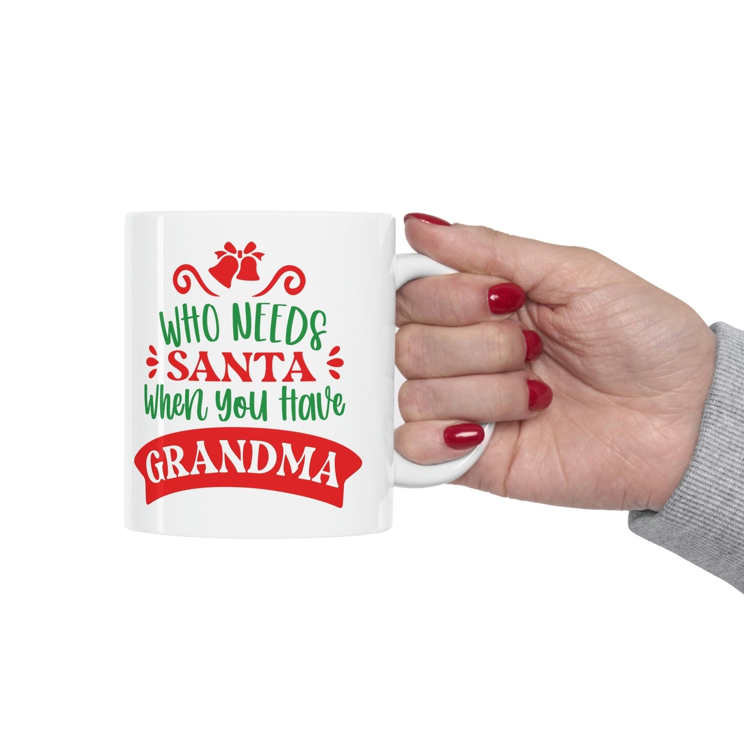 Who Needs Santa When You Have Grandma Funny Christmas Ceramic Mug 11oz Ichaku [Perfect Gifts Selection]