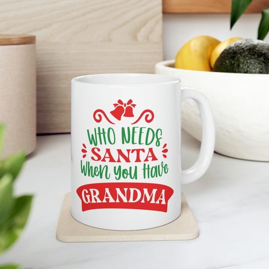 Who Needs Santa When You Have Grandma Funny Christmas Ceramic Mug 11oz Ichaku [Perfect Gifts Selection]