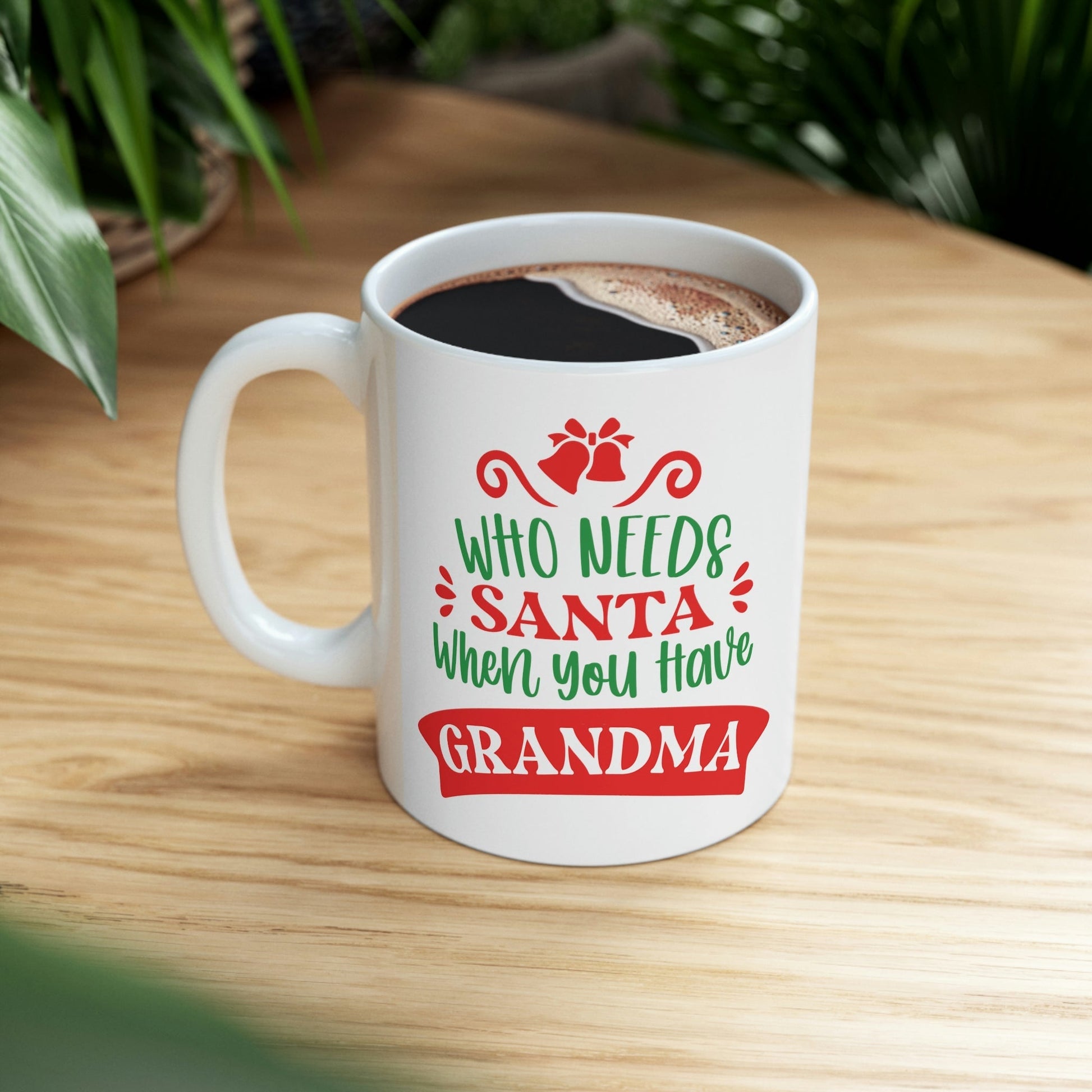 Who Needs Santa When You Have Grandma Funny Christmas Ceramic Mug 11oz Ichaku [Perfect Gifts Selection]