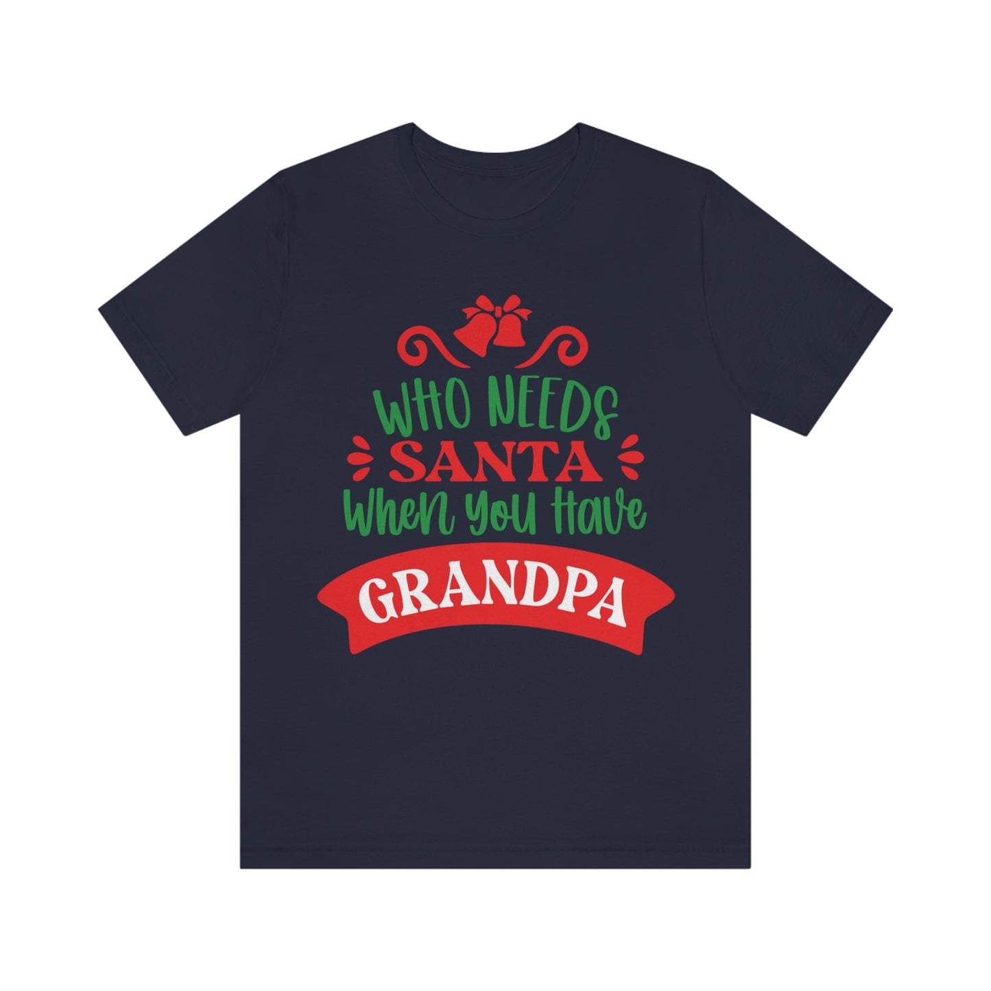 Who Needs Santa When You Have Grandma Funny Christmas Unisex Jersey Short Sleeve T-Shirt Ichaku [Perfect Gifts Selection]