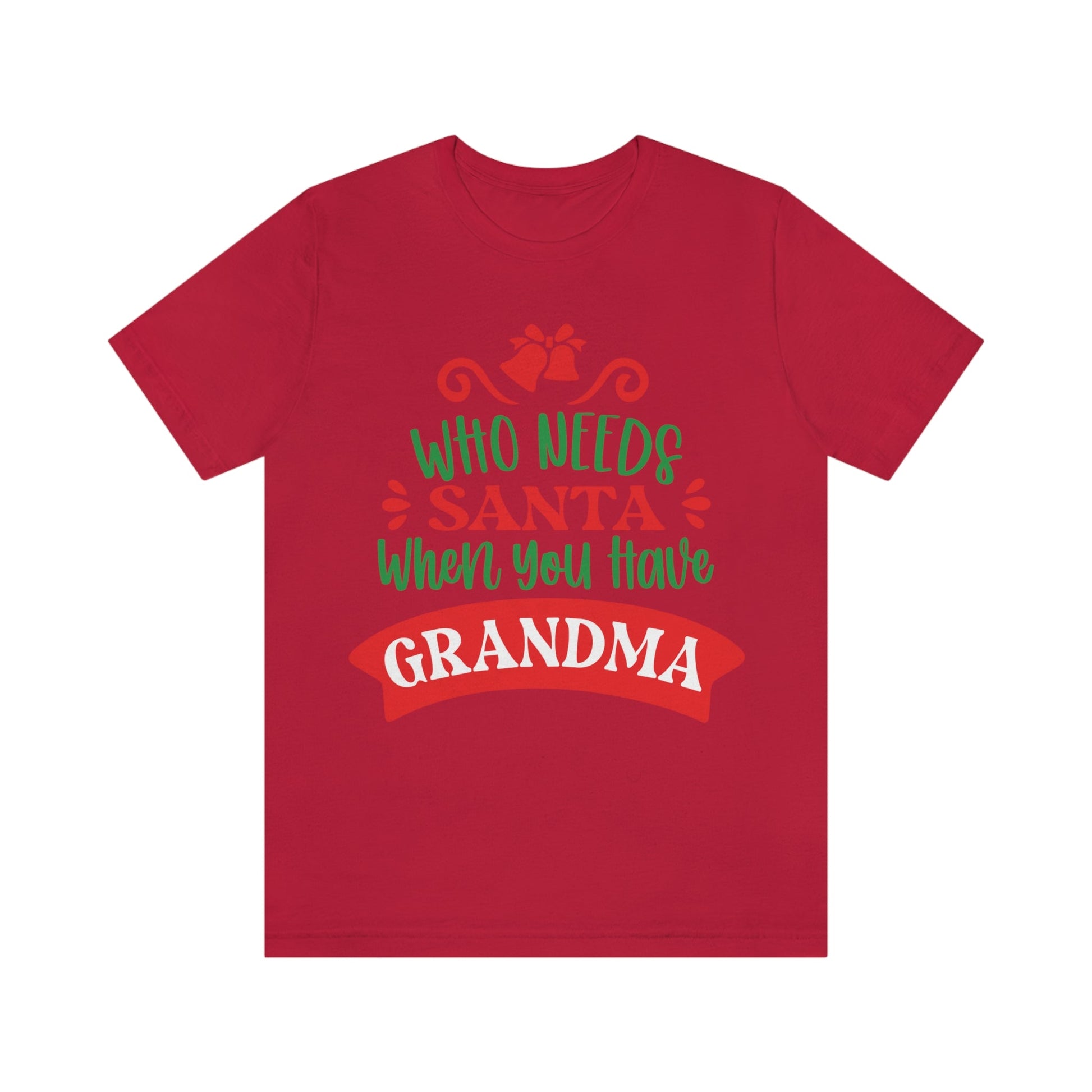 Who Needs Santa When You Have Grandma Funny Christmas Unisex Jersey Short Sleeve T-Shirt Ichaku [Perfect Gifts Selection]