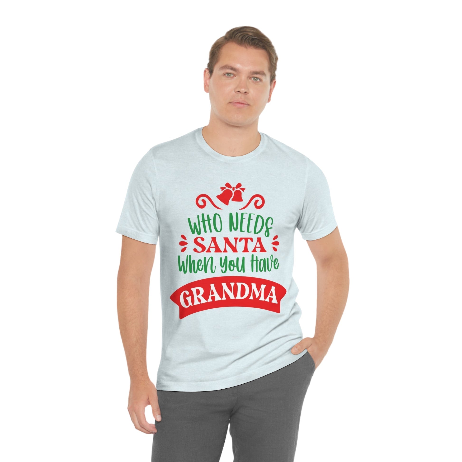 Who Needs Santa When You Have Grandma Funny Christmas Unisex Jersey Short Sleeve T-Shirt Ichaku [Perfect Gifts Selection]