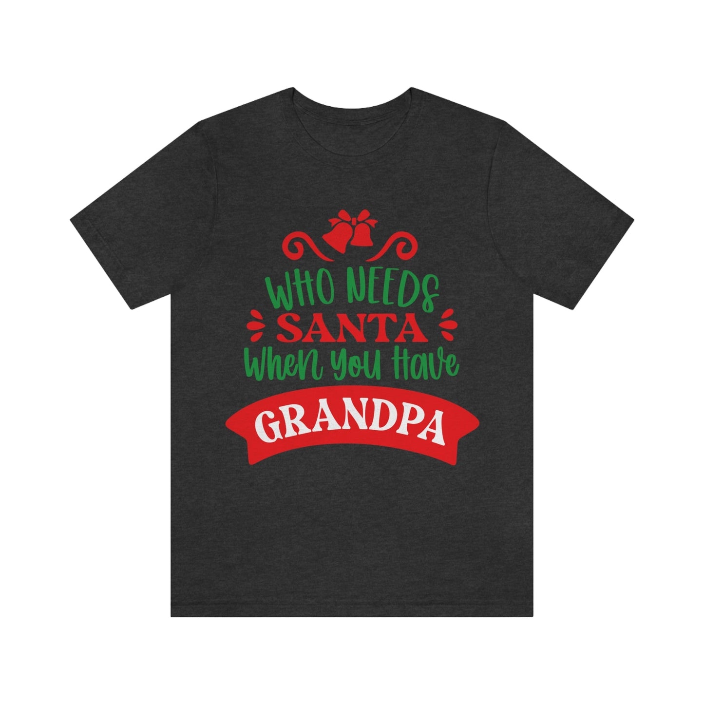 Who Needs Santa When You Have Grandma Funny Christmas Unisex Jersey Short Sleeve T-Shirt Ichaku [Perfect Gifts Selection]