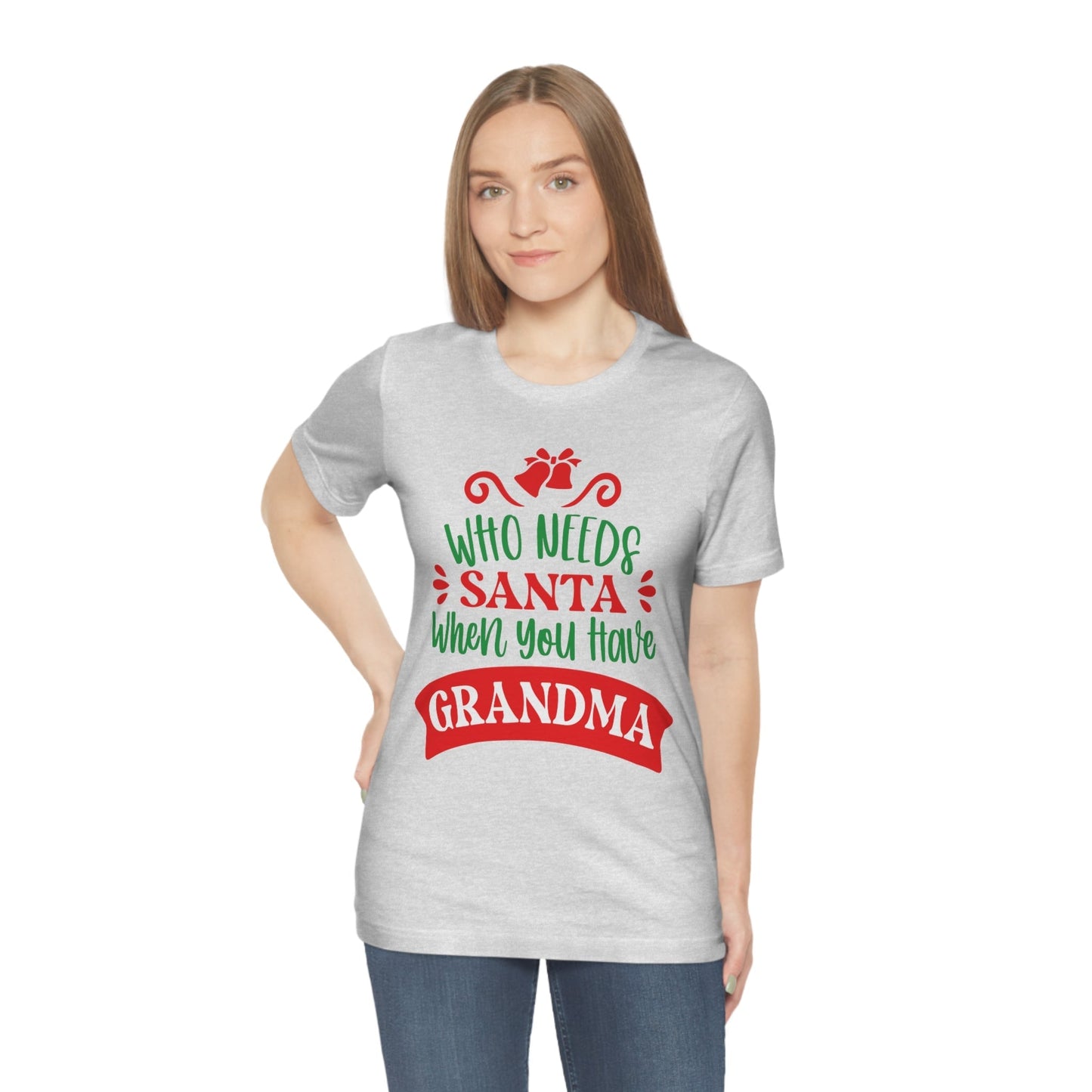 Who Needs Santa When You Have Grandma Funny Christmas Unisex Jersey Short Sleeve T-Shirt Ichaku [Perfect Gifts Selection]