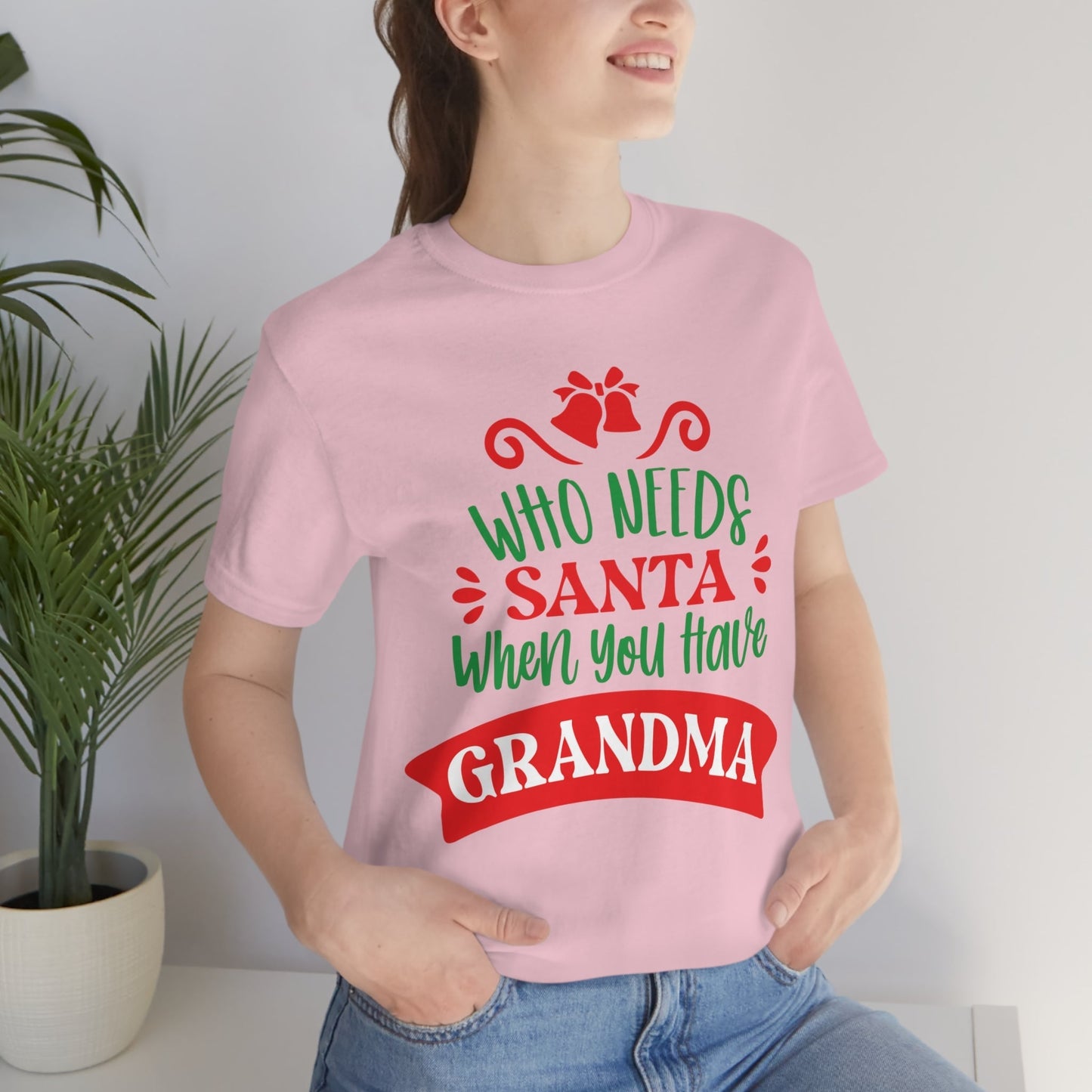 Who Needs Santa When You Have Grandma Funny Christmas Unisex Jersey Short Sleeve T-Shirt Ichaku [Perfect Gifts Selection]