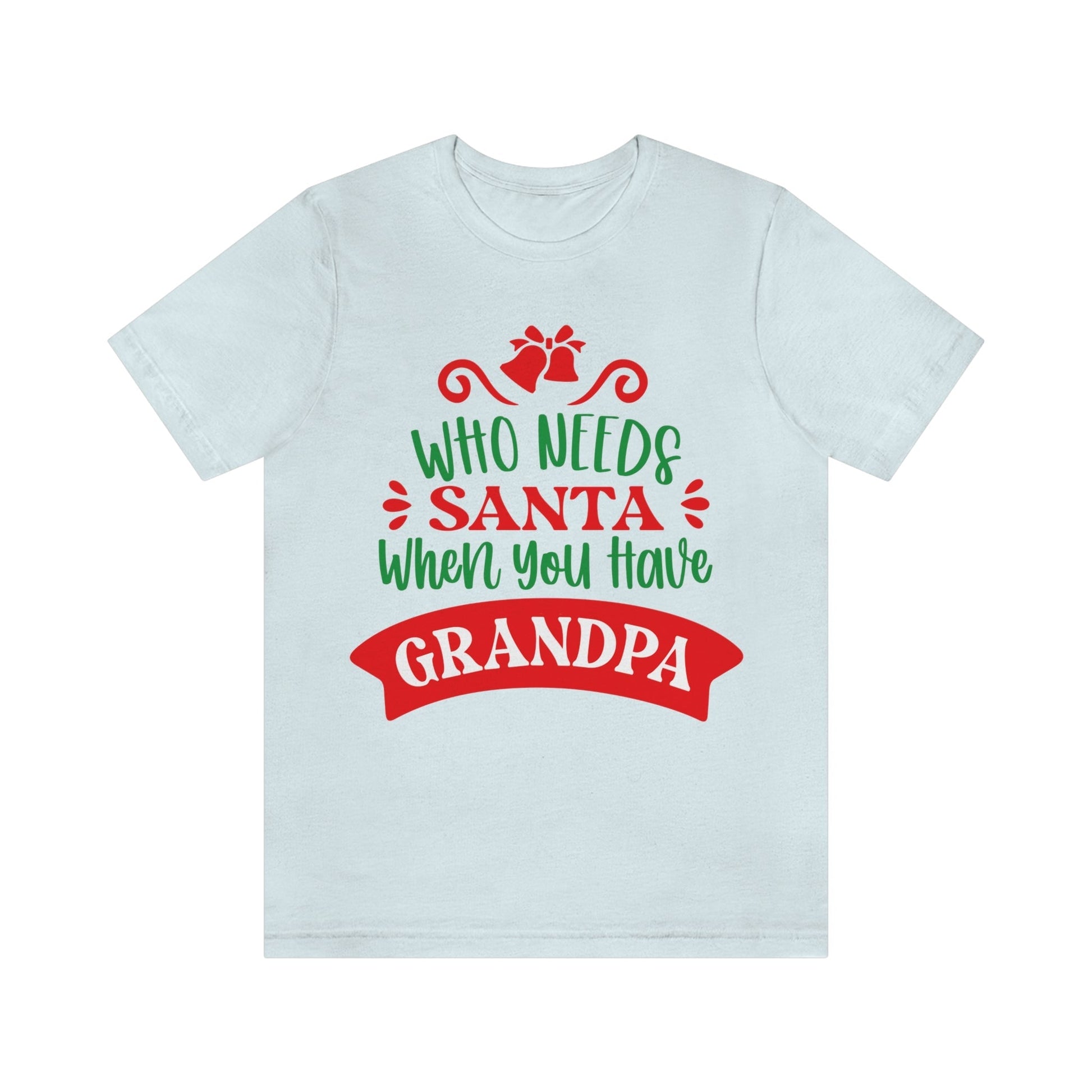 Who Needs Santa When You Have Grandma Funny Christmas Unisex Jersey Short Sleeve T-Shirt Ichaku [Perfect Gifts Selection]